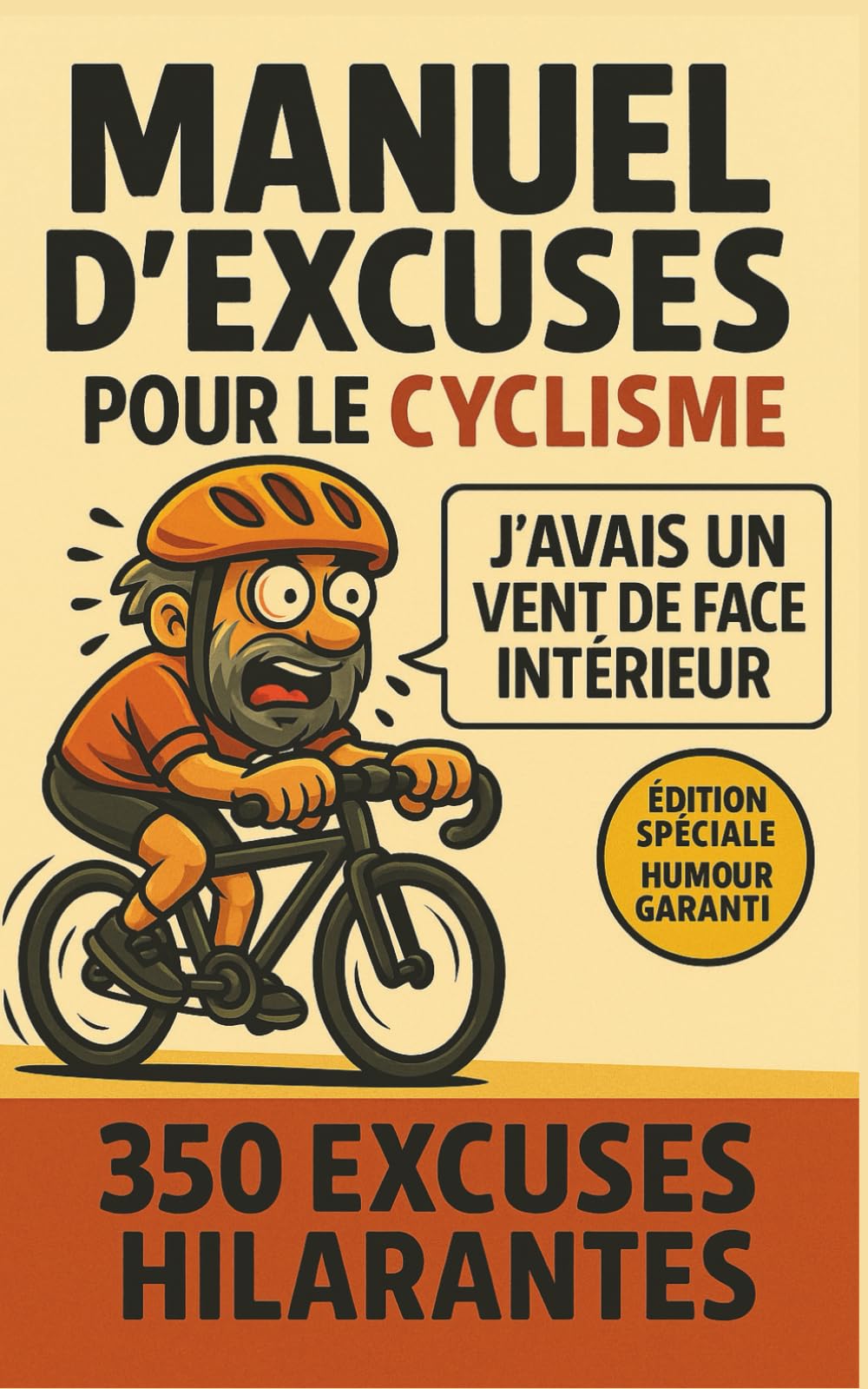 MANUEL D'EXCUSES POUR LE CYCLISME: 350 excuses (foireuses mais sincères) pour jamais admettre qu'on a raté-Humour garanti à s'offrir et offrir entre ... de tout âge. Idéal pour le tour de France. book