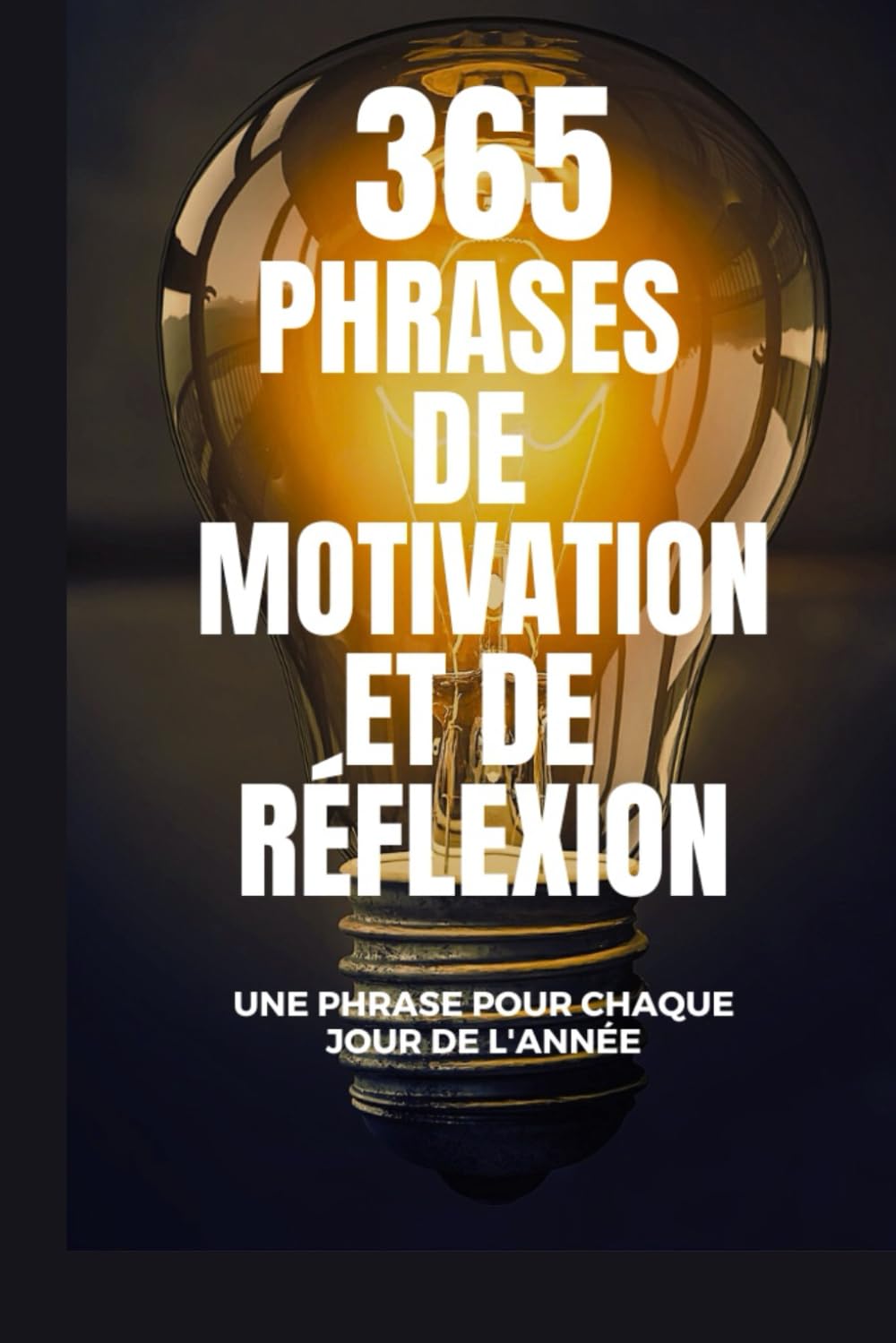 365 PHRASES DE MOTIVATION ET DE RÉFLEXION: une phrase pour chaque jour de l'année book