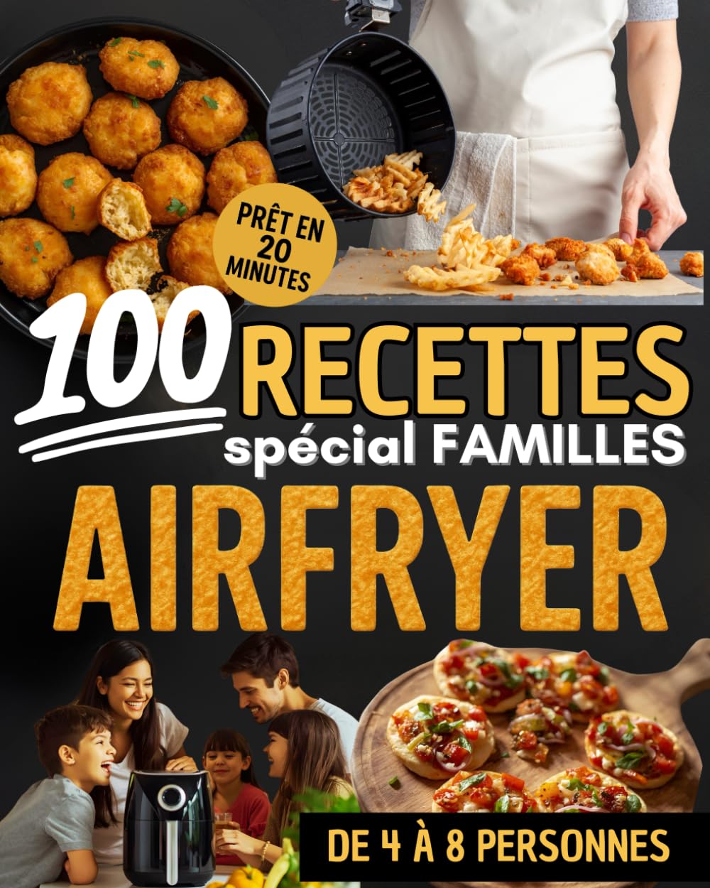 100 recettes Airfryer spécial familles : Des repas rapides, économiques et savoureux pour régaler petits et grands: Prêt en 20 minutes | Recettes ... à 8 personnes | Cuisine familiale sans effort book