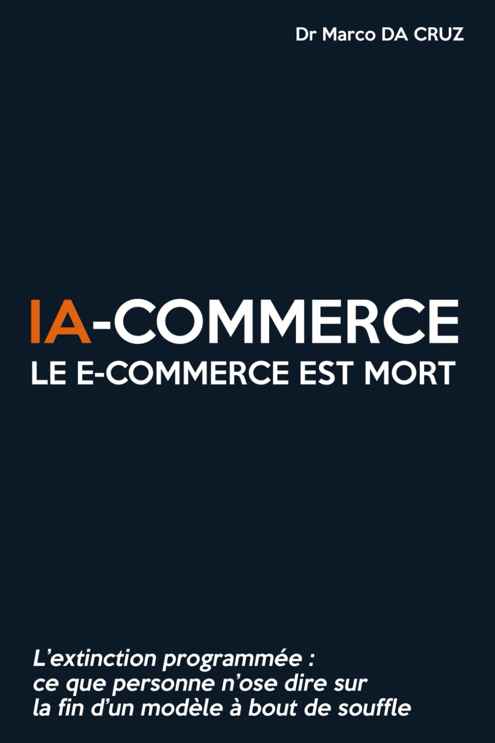 IA-commerce : Le e-commerce est mort: L’extinction programmée - Ce que personne n’ose dire sur la fin d’un modèle à bout de souffle book