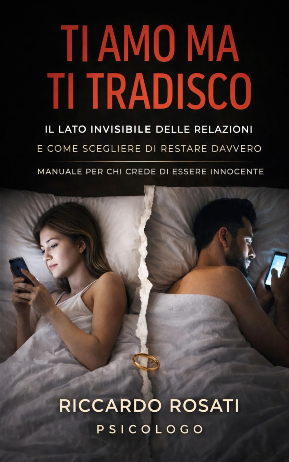 TI AMO MA TI TRADISCO: IL LATO INVISIBILE DELLE RELAZIONI (E COME SCEGLIERE DI RESTARE DAVVERO) RICCARDO ROSATI Psicologo book