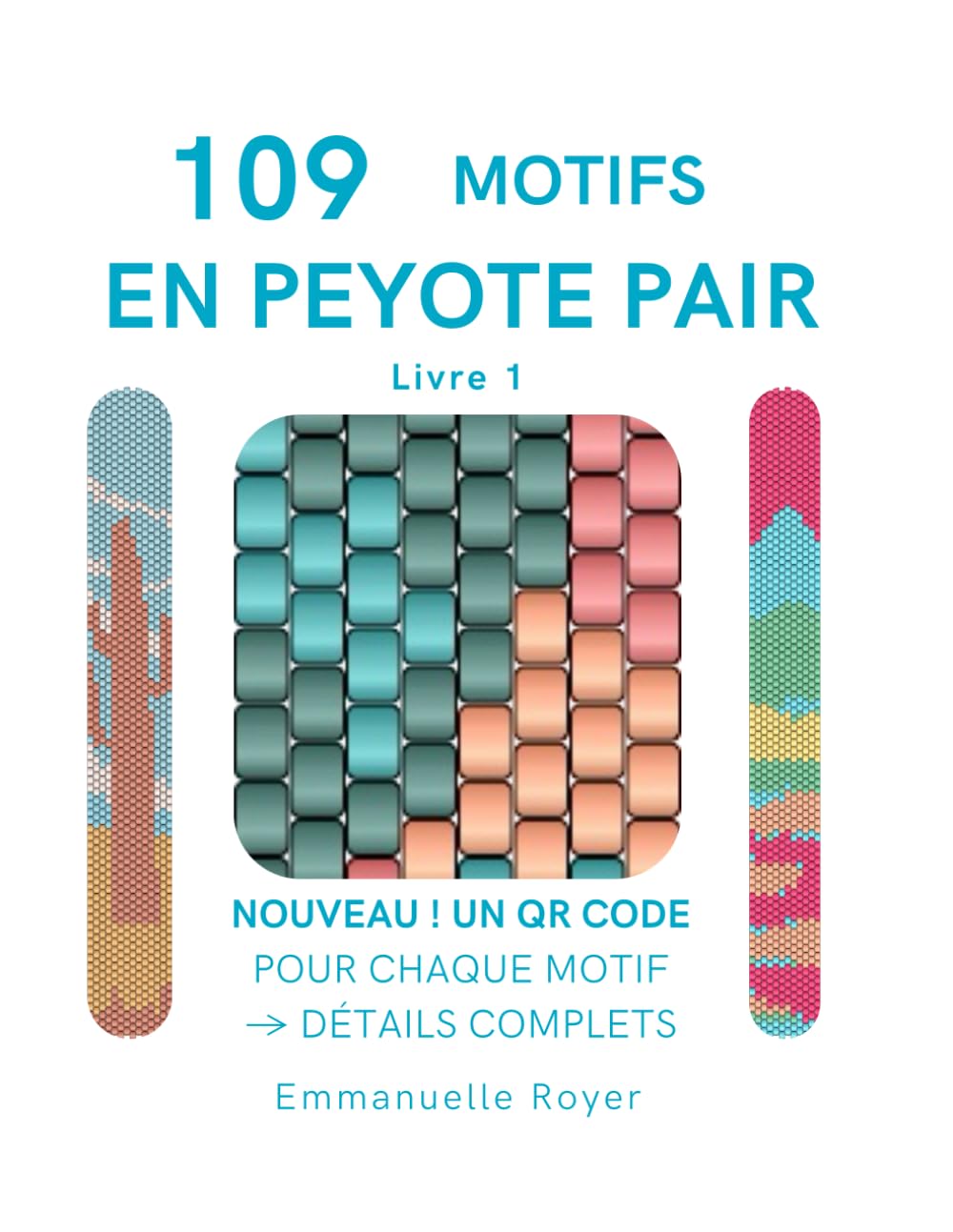 109 Motifs en Peyote Pair avec Perles Miyuki Delica - Guide Complet de Bijoux (Bracelets & Bagues): Avec un QR Codes pour chaque diagramme qui donnent plus de détails - Pour adultes et adolescents book