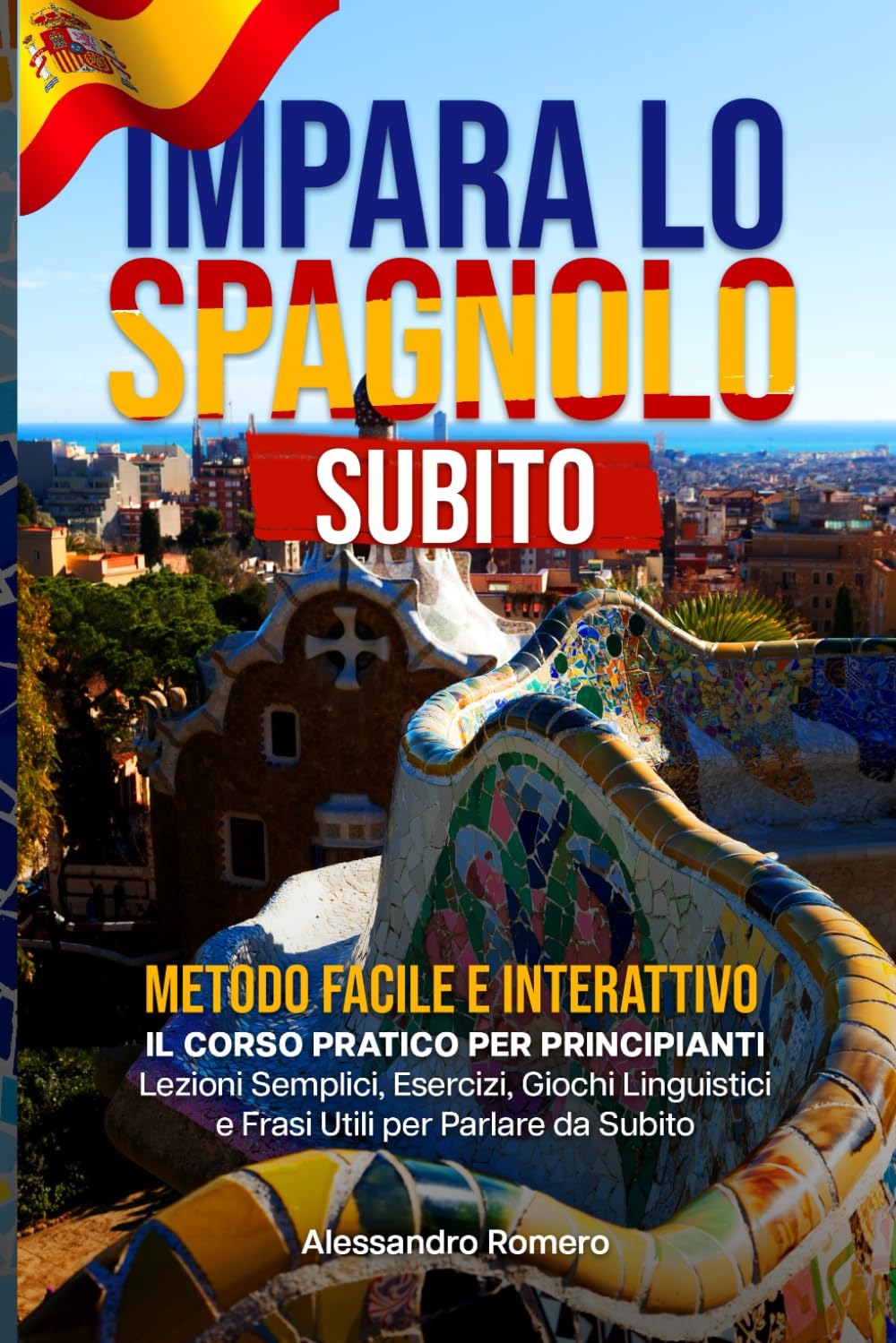 Impara lo Spagnolo Subito - Metodo Facile e Interattivo: Il Corso Pratico per Principianti | Lezioni Semplici, Esercizi, Giochi Linguistici e Frasi Utili per Parlare da Subito book