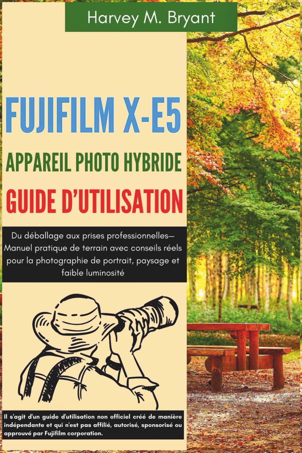 Fujifilm X-E5 Aappareil Photo Hybride Guide d'utilisation: Du déballage aux prises professionnelles—Manuel pratique de terrain avec conseils réels ... de portrait, paysage et faible luminosité book