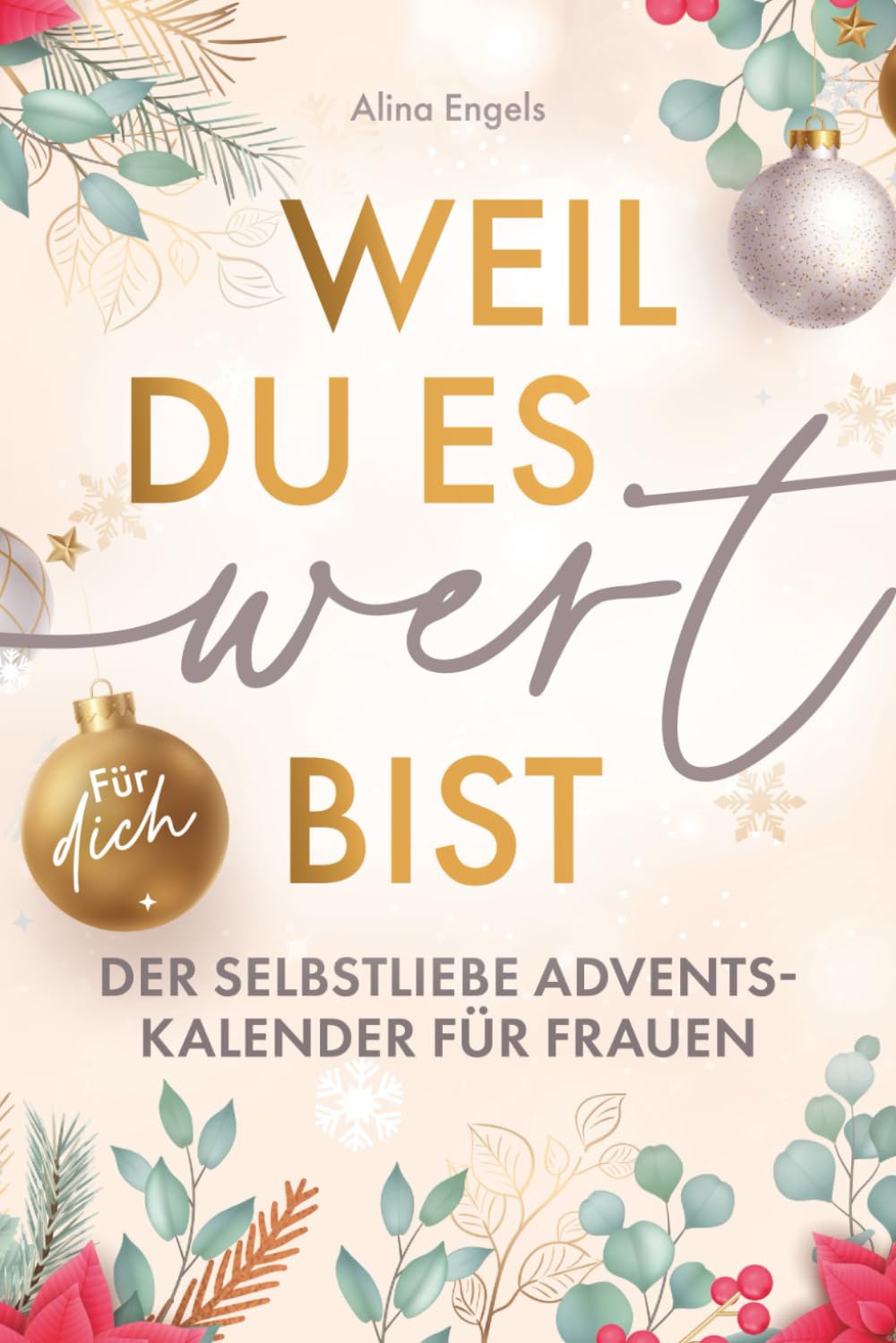 Weil du es wert bist | Der Selbstliebe Adventskalender für Frauen | 24 Tage nur für dich: Mit stärkenden Achtsamkeitsübungen für mehr Gelassenheit, Selbstvertrauen und Lebensfreude. General education