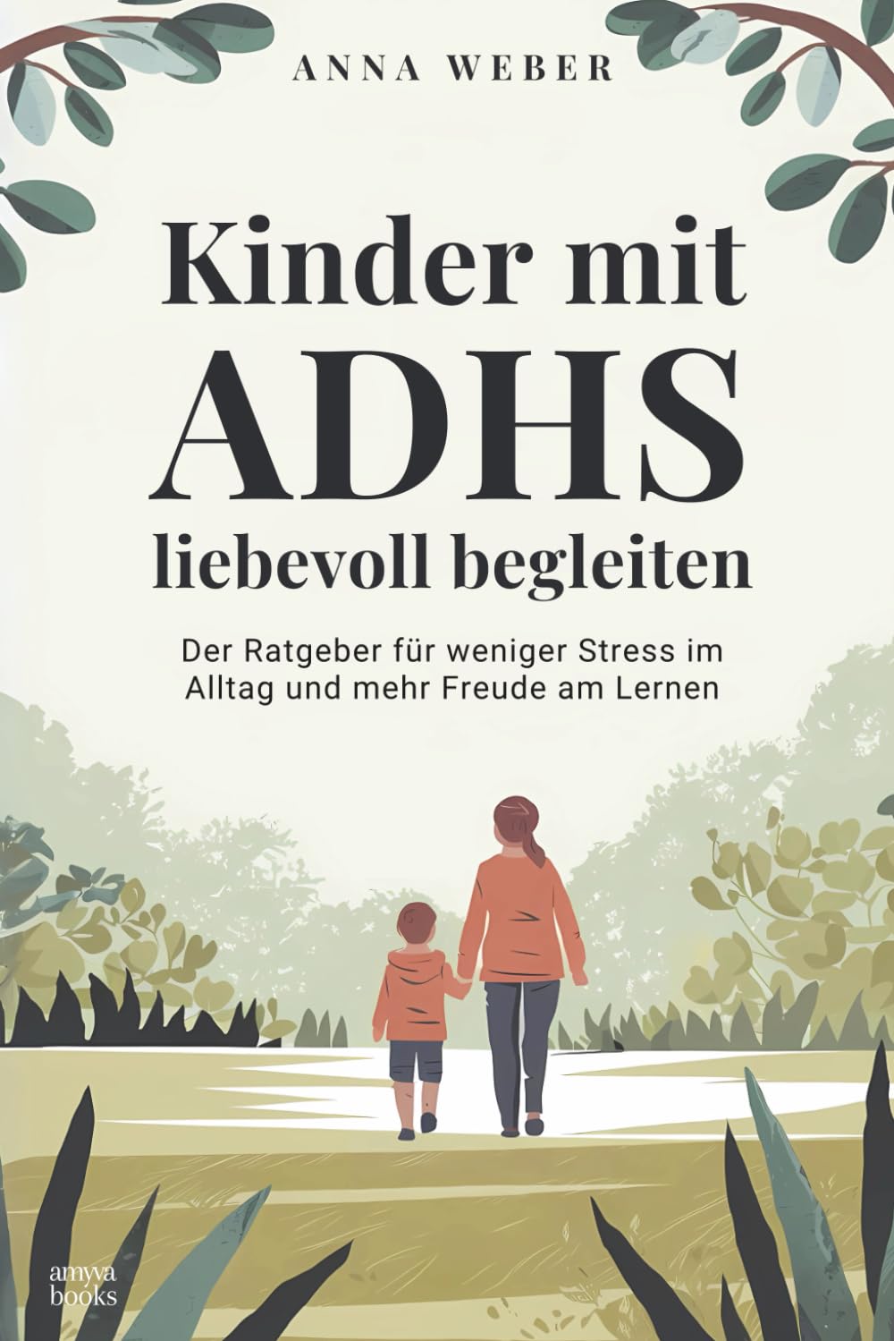 Kinder mit ADHS liebevoll begleiten: Der Ratgeber für weniger Stress im Alltag und mehr Freude am Lernen Self-help