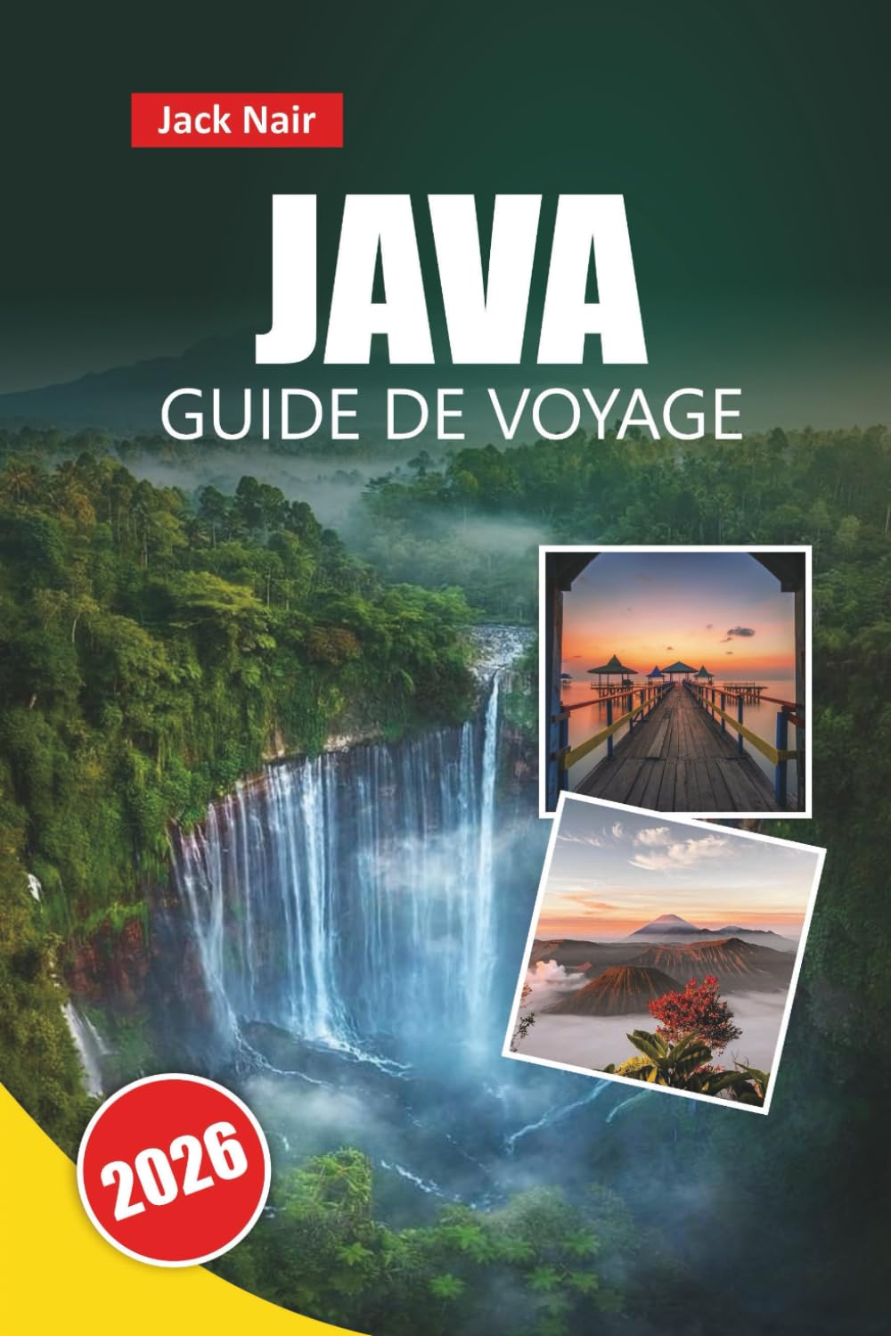 JAVA GUIDE DE VOYAGE 2026: Découvrez les principales attractions, les plages, la cuisine locale, les sites culturels et les itinéraires pour votre aventure sur l'île indonésienne book