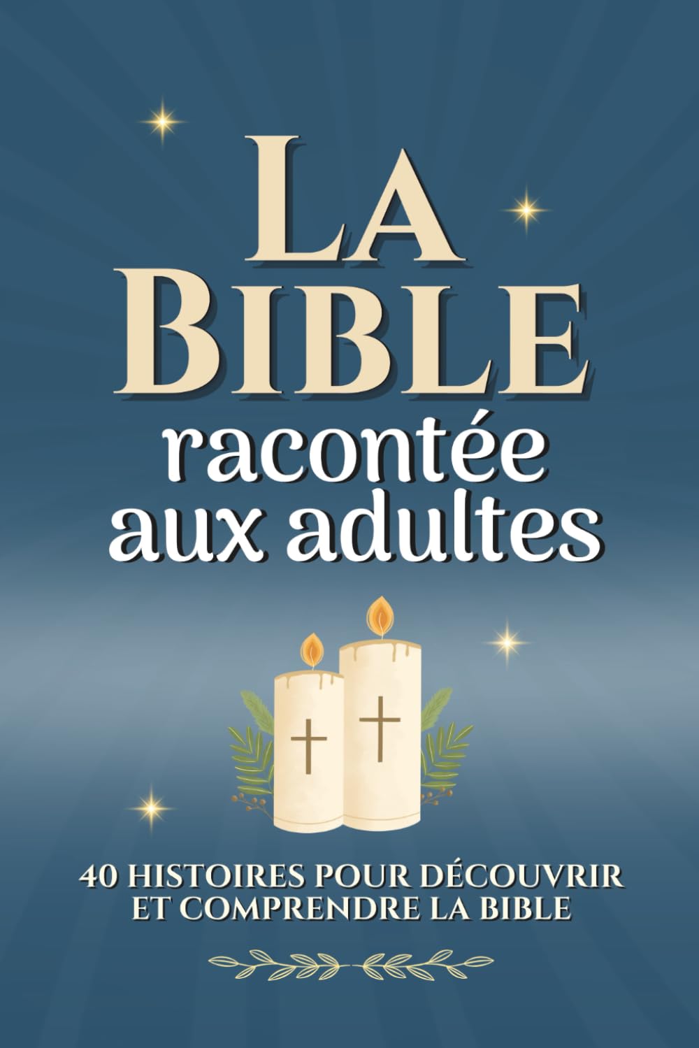 La Bible racontée aux adultes: 40 histoires pour découvrir et comprendre la Bible Religion & Esotericism
