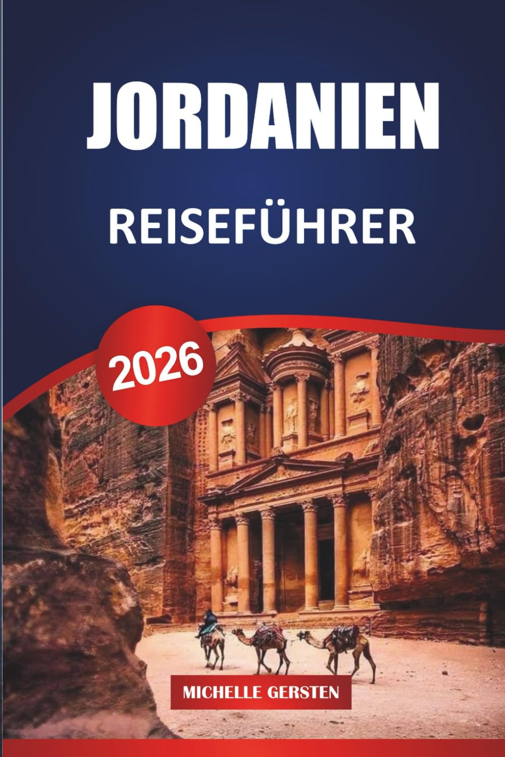 JORDANIEN REISEFÜHRER 2026: Petra, Wadi Rum, Totes Meer, Amman, Aqaba, Kultur, Essen, Reiserouten und praktische Reisetipps Learning & Reference