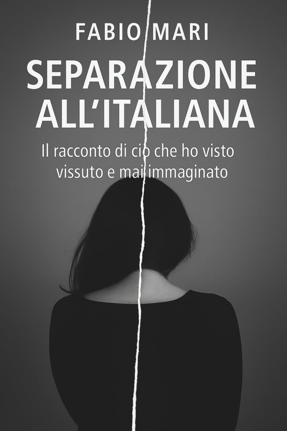 SEPARAZIONE ALL’ITALIANA: Padri esclusi, figli confusi, giustizia assente - Il racconto di ciò che ho visto, vissuto e mai immaginato book
