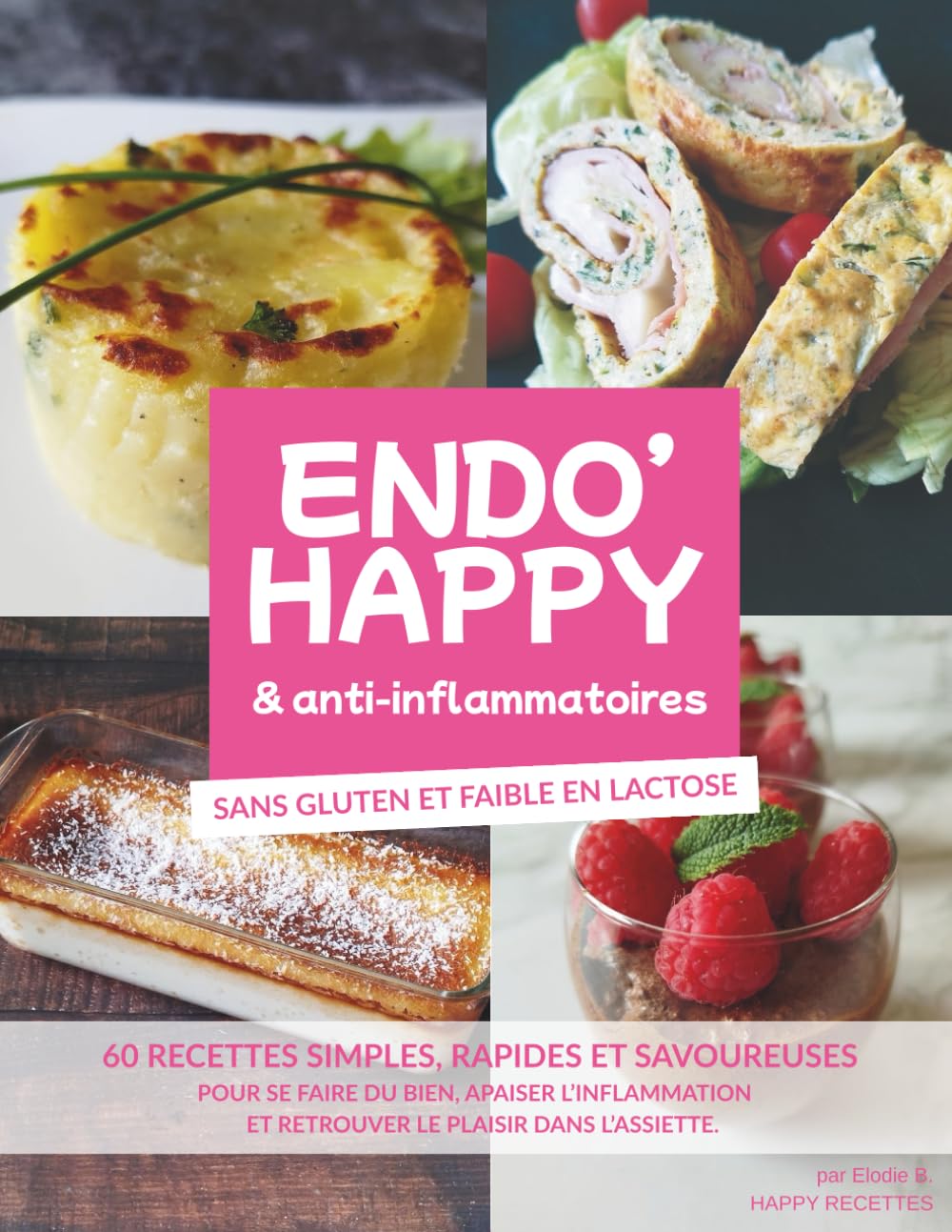ENDO'HAPPY & anti-inflammatoires: 60 recettes simples sans gluten, rapides et savoureuses pour se faire du bien, apaiser l'inflammation et retrouver le plaisir dans l'assiette book