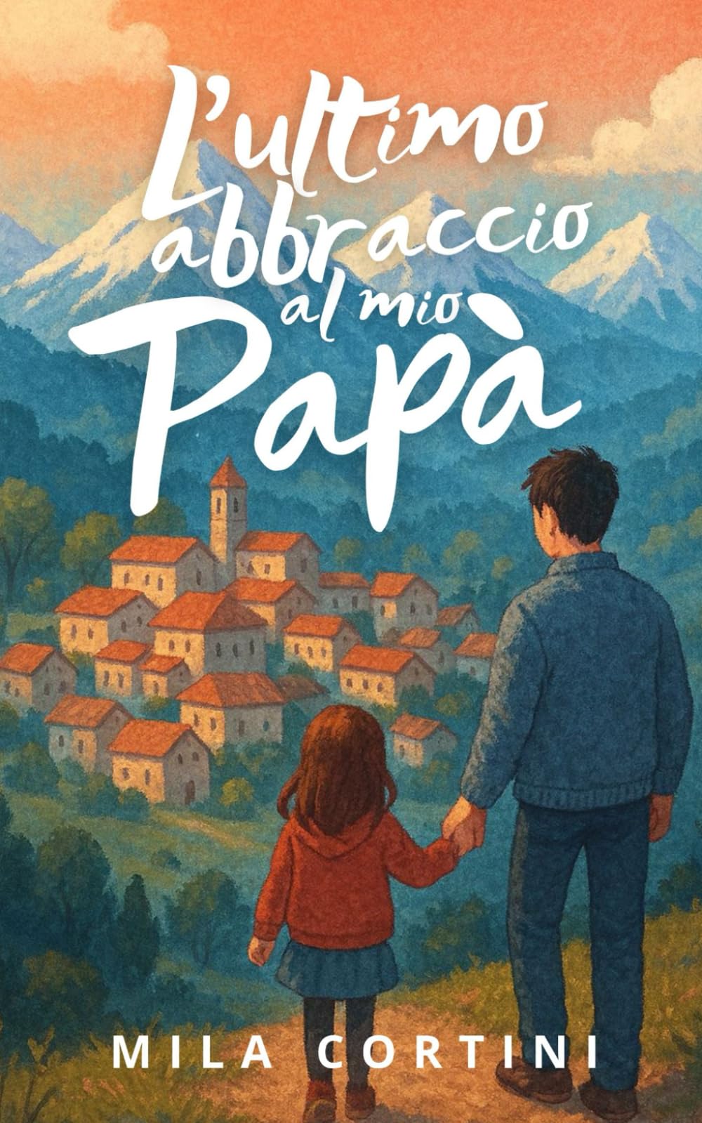 L'Ultimo Abbraccio al mio Papà: Quando l'amore di un padre non muore mai - Un viaggio nel cuore tra realtà e magia book