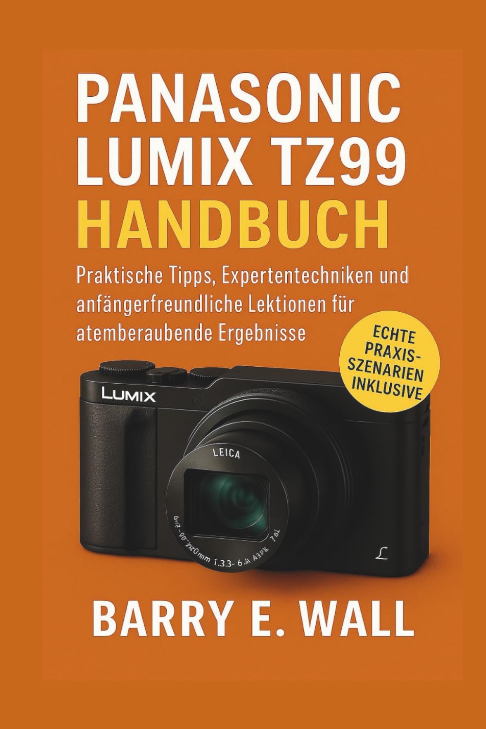 Panasonic Lumix TZ99 Handbuch: Praktische Tipps, Expertentechniken und anfängerfreundliche Lektionen für atemberaubende Ergebnisse Computer Science