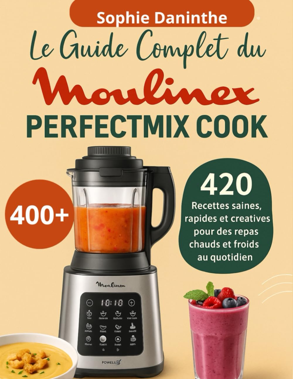 Le Guide Complet du Moulinex Perfectmix Cook: 420 Recettes saines, rapides et créatives pour des repas chauds et froids au quotidien book