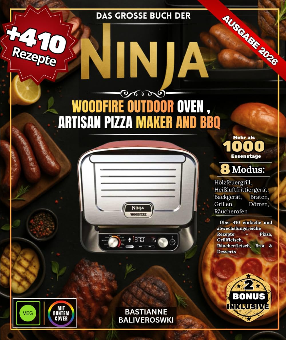 Das große Buch DER Ninja Woodfire Outdoor Oven , Artisan Pizza Maker and BBQ: Über 410 einfache und abwechslungsreiche Rezepte – Pizza, Grillfleisch, Räucherfleisch, Brot & Desserts Cooking & Enjoying