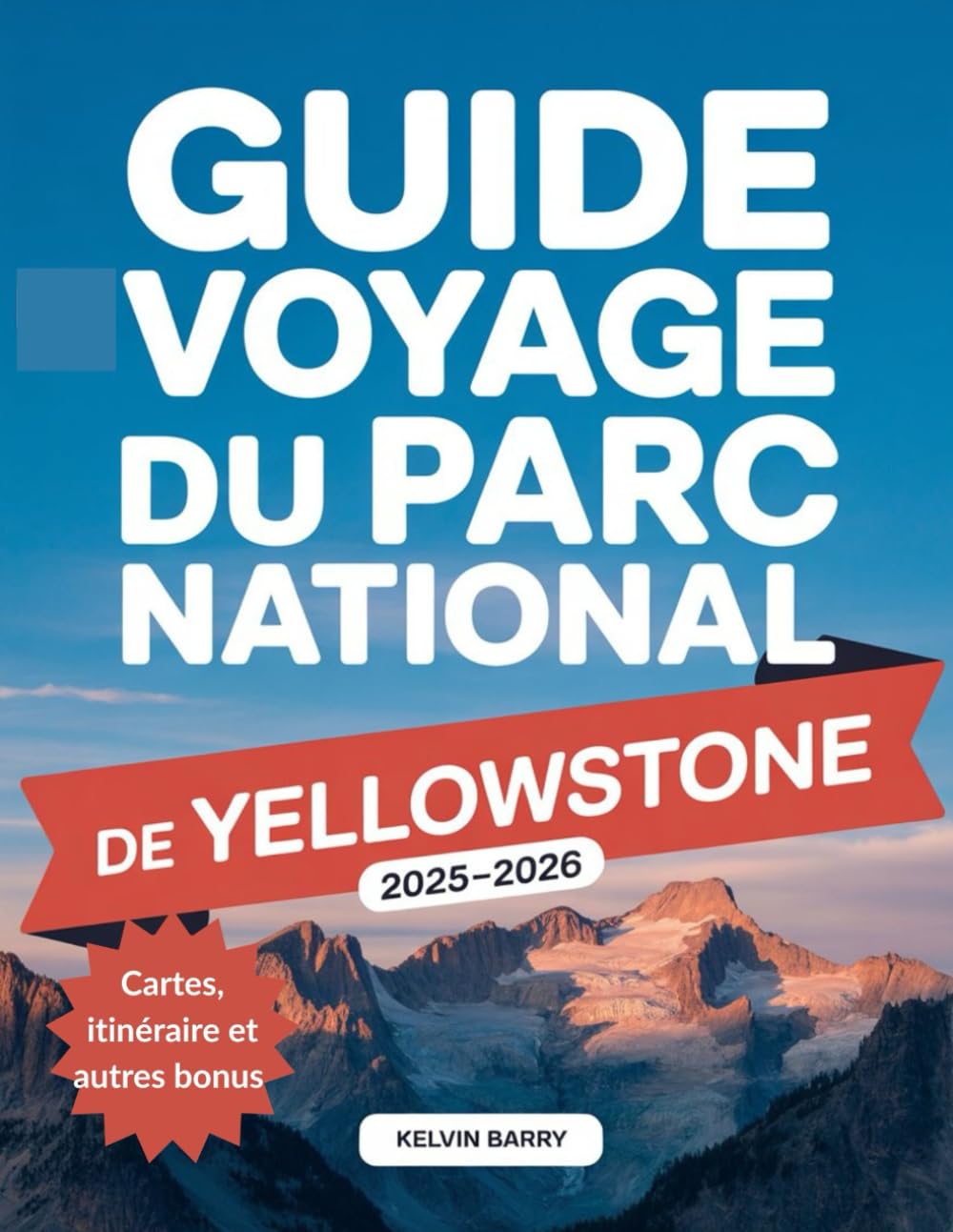 Guide de voyage du parc national de Yellowstone 2025-2026: Trésors cachés, sentiers pittoresques et faune incroyable dans le plus grand sanctuaire naturel d'Amérique book