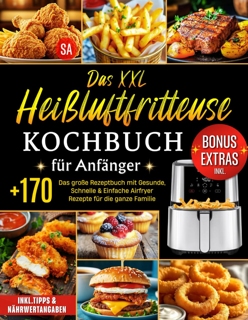 Das XXL Heißluftfritteuse Kochbuch für Anfänger: Das große Rezeptbuch mit +170 Gesunde, Schnelle & Einfache Airfryer Rezepte für die ganze Familie | ... (++80 Bonus-Ideen:Saucen, Dips & Drinks) Cooking & Enjoying