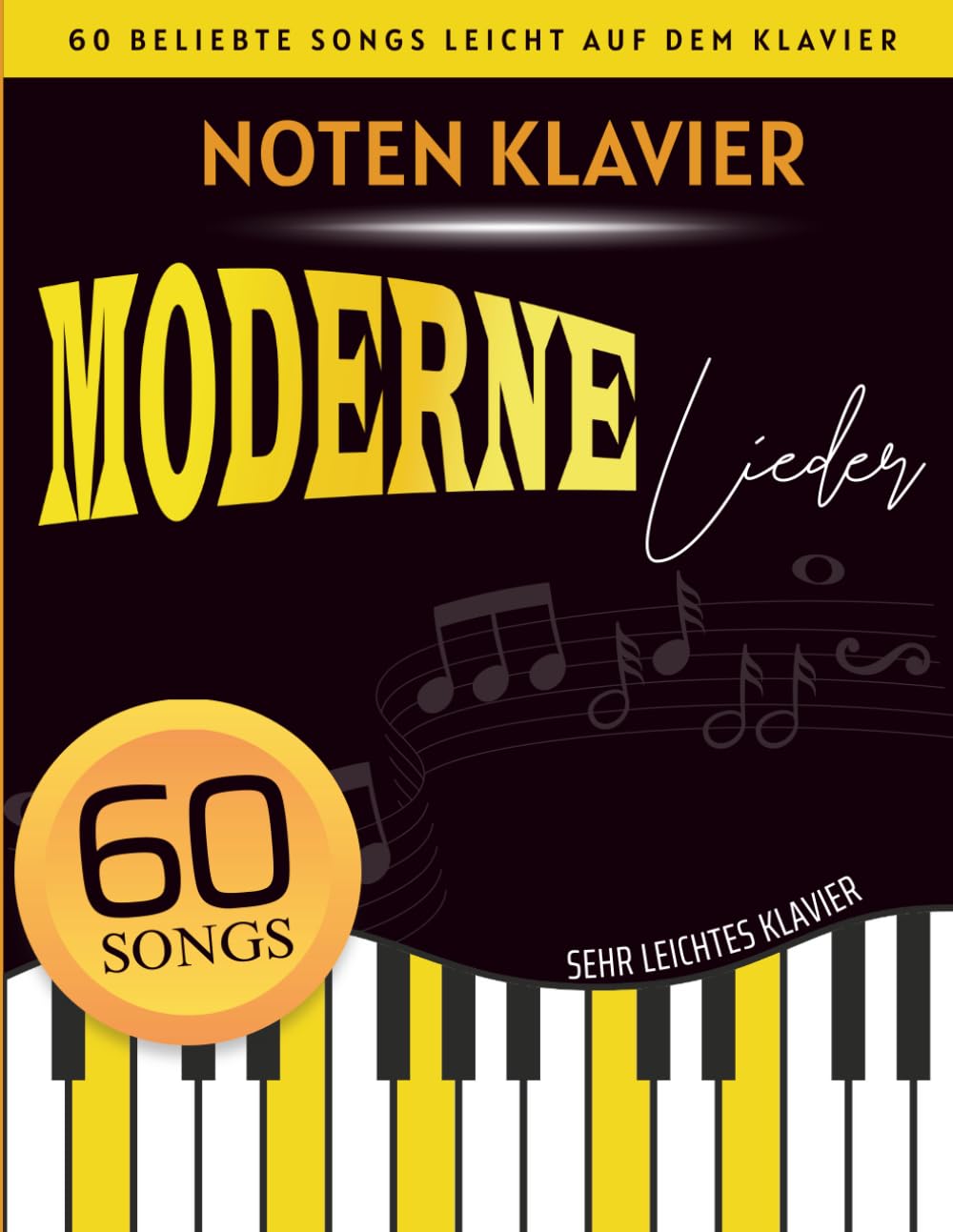 Noten Klavier Moderne Lieder: 60 Beliebte Songs Leicht Auf Dem Klavier Sheet Music