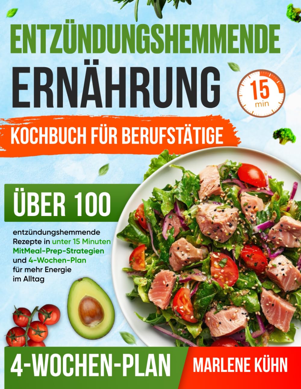 Entzündungshemmende ernährung kochbuch für berufstätige: Über 100 entzündungshemmende Rezepte in unter 15 Minuten - Mit Meal-Prep-Strategien und 4-Wochen-Plan für mehr Energie im Alltag Health, Nutrition & Fitness