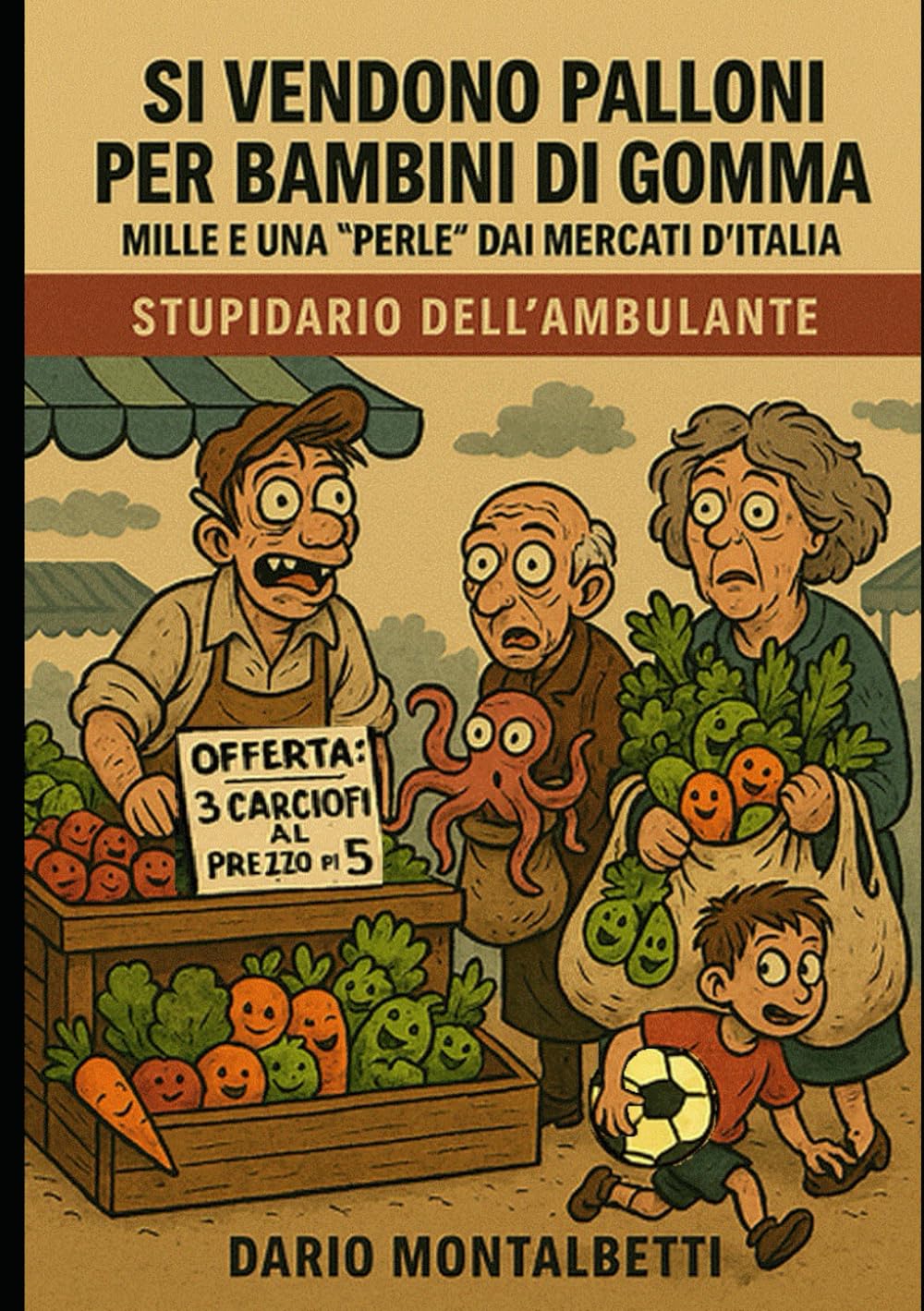 SI VENDONO PALLONI PER BAMBINI DI GOMMA: Mille e una "perle" dai mercati d'Italia stupidario dell'ambulante book