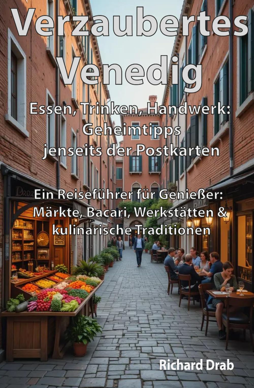 Verzaubertes Venedig Essen, Trinken, Handwerk: Geheimtipps jenseits der Postkarten: Ein Reiseführer für Genießer: Märkte, Bacari, Werkstätten & ... Traditionen (Venedig für Entdecker, Band 4) Travel Guides