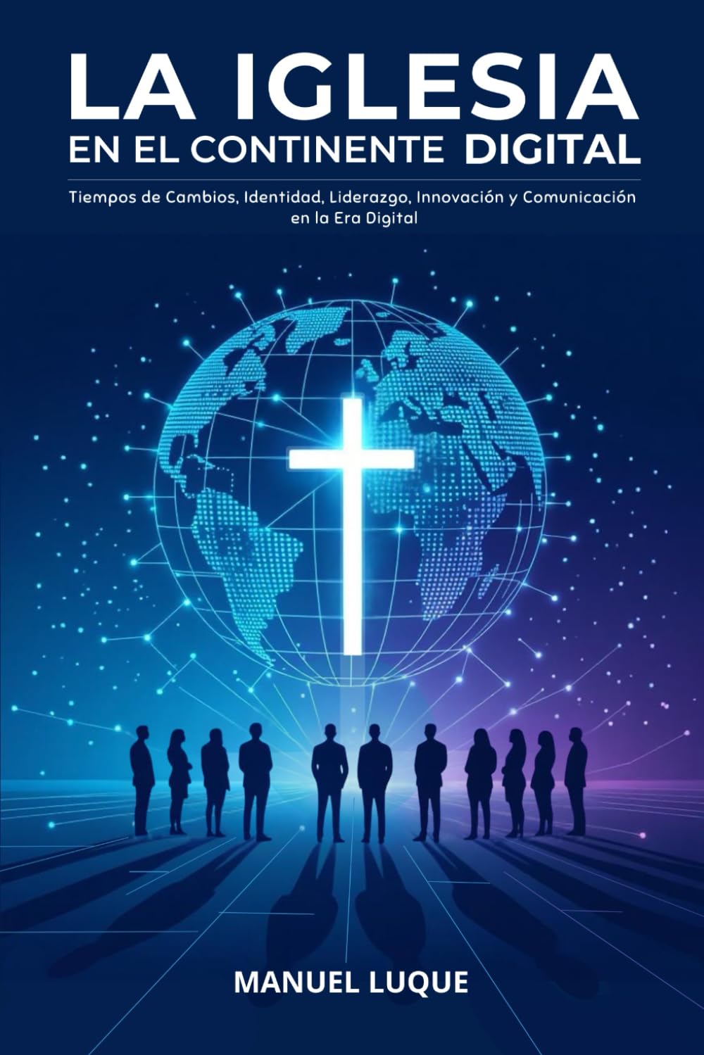 LA IGLESIA EN EL CONTINENTE DIGITAL: TIEMPOS DE CAMBIOS, IDENTIDAD, LIDERAZGO, INNOVACIÓN Y COMUNICACIÓN EN LA ERA DIGITAL book
