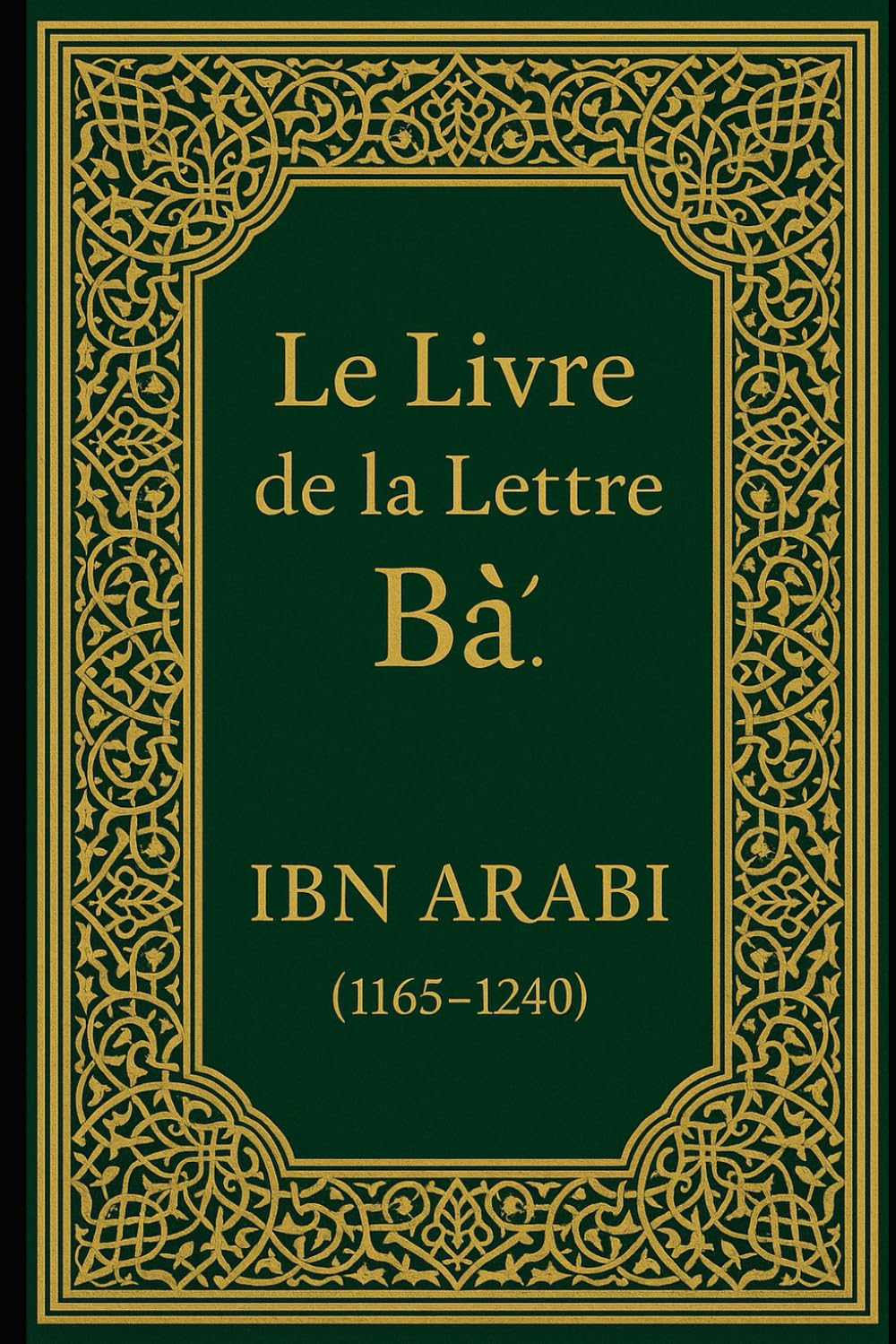 Le Livre de la Lettre Bāʾ: Et Autres Traités Mystiques d’Ibn ʿArabî book