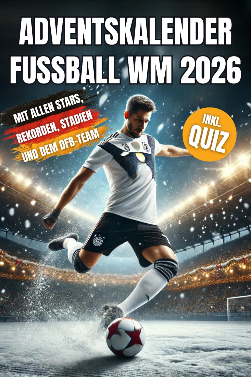 Adventskalender Fußball WM 2026 - Das Fußballbuch für Kinder zur WM 2026 in den USA mit allen Top-Stars, unglaublichen Rekorden, dem DFB-Team und vielem mehr, das das Fußballherz höherschlagen lässt Photography