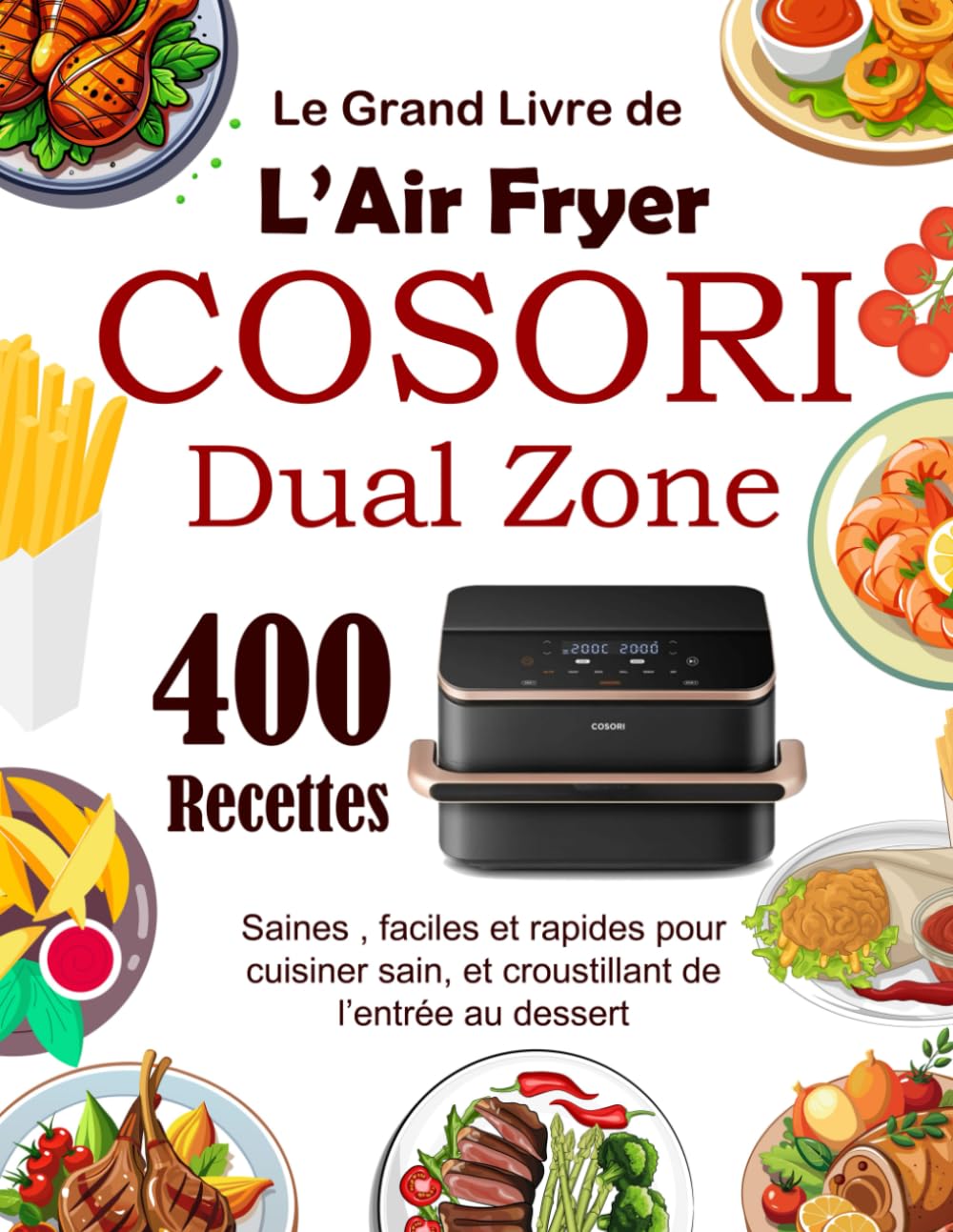Le Grand Livre de L’Air Fryer COSORI Dual Zone: 400 Recettes saines , faciles et rapides pour cuisiner sain, et croustillant de l’entrée au dessert book