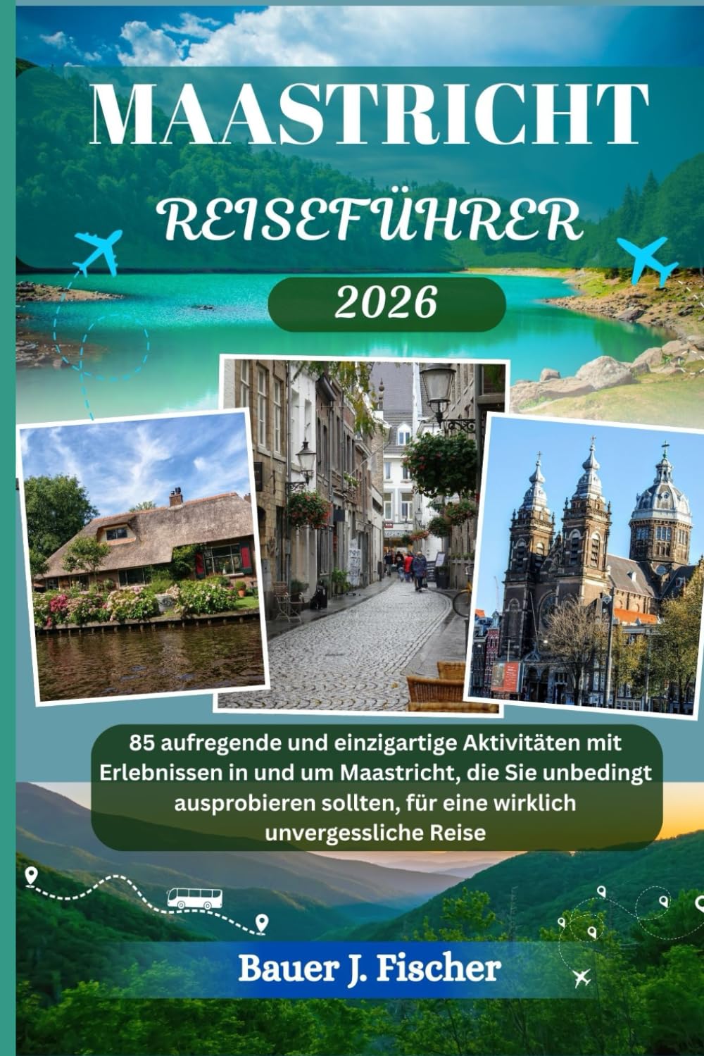 MAASTRICHT REISEFÜHRER: 85 aufregende und einzigartige Aktivitäten mit Erlebnissen in und um Maastricht, die Sie unbedingt ausprobieren sollten, für ... Reise (Fischer Journey GR, Band 4) Learning & Reference