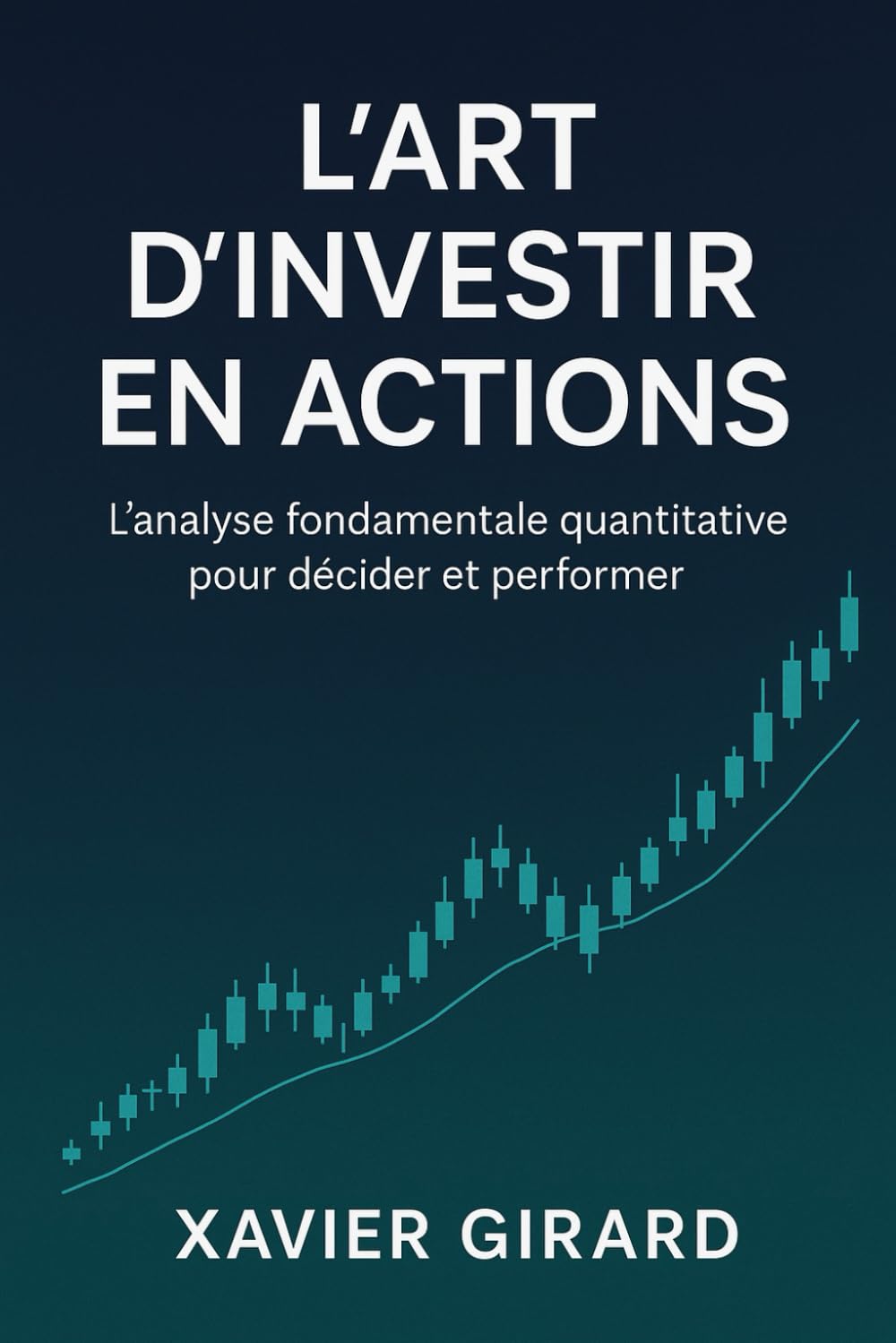 L'art d'investir en actions: L'analyse fondamentale quantitative pour décider et performer Business, Finance & Career