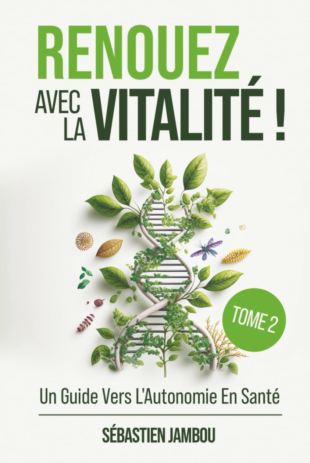 RENOUEZ AVEC LA VITALITÉ ( TOME 2): Un Guide Vers L'Autonomie En Santé (MÉTHODE OREXIS, Band 2) Medicine