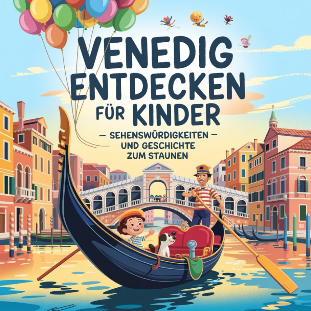 Venedig entdecken für Kinder – Sehenswürdigkeiten und Geschichte zum Staunen: Magische Geschichten über Kanäle, Brücken, Paläste und Legenden – liebevoll erzählt für Kinder von 4–7 Jahren Non-fiction