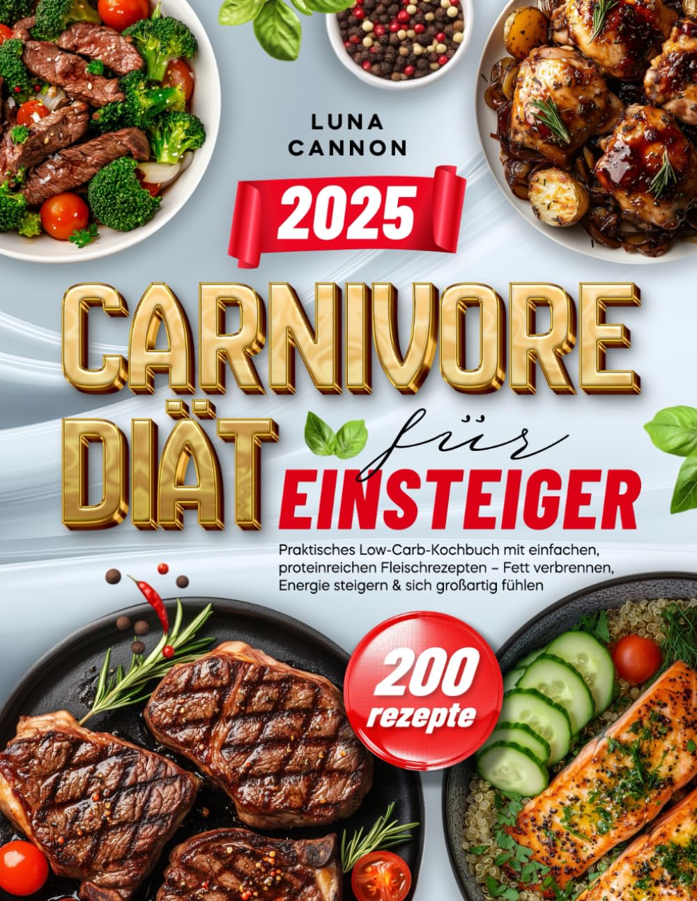 Carnivore Diät für Einsteiger: Praktisches Low-Carb-Kochbuch mit einfachen, proteinreichen Fleischrezepten – Fett verbrennen, Energie steigern & sich großartig fühlen Health, Nutrition & Fitness