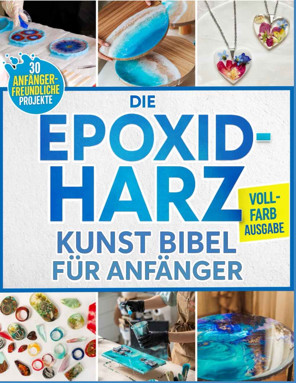 Die Epoxidharz Kunst Bibel Für Anfänger: Vollständig illustriert Schritt-für-Schritt-Anleitung für Schmuck, Tischplatten, Untersetzer & mehr – Mit 30 Projekten für Anfänger Film, Art & Culture