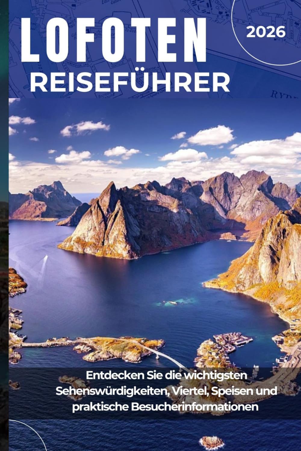LOFOTEN REISEFÜHRER 2026: Entdecken Sie die wichtigsten Sehenswürdigkeiten, Viertel, Speisen und praktische Besucherinformationen Travel Guides
