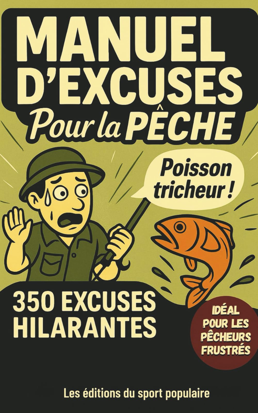 EXCUSES DE PÊCHE: 350 PRÉTEXTES POUR JUSTIFIER SES SORTIES RÂTÉES: HUMOUR GARANTI POUR AMATEURS DE PÊCHE (mer, eau douce,...), HOMME, FEMME, ADOLESCENTS. CADEAU IDÉAL book