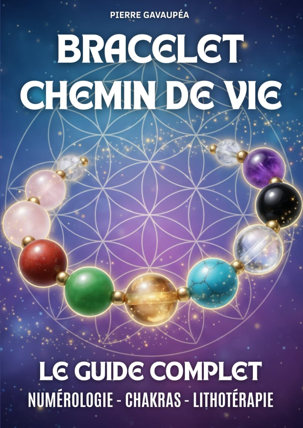 Bracelet Chemin de Vie - Le Guide Complet: Découvrir et calculer son chemin de vie (numérologie et lithothérapie) : choisir vos pierres, fabrication ... votre aura pour un bien-être holistique book