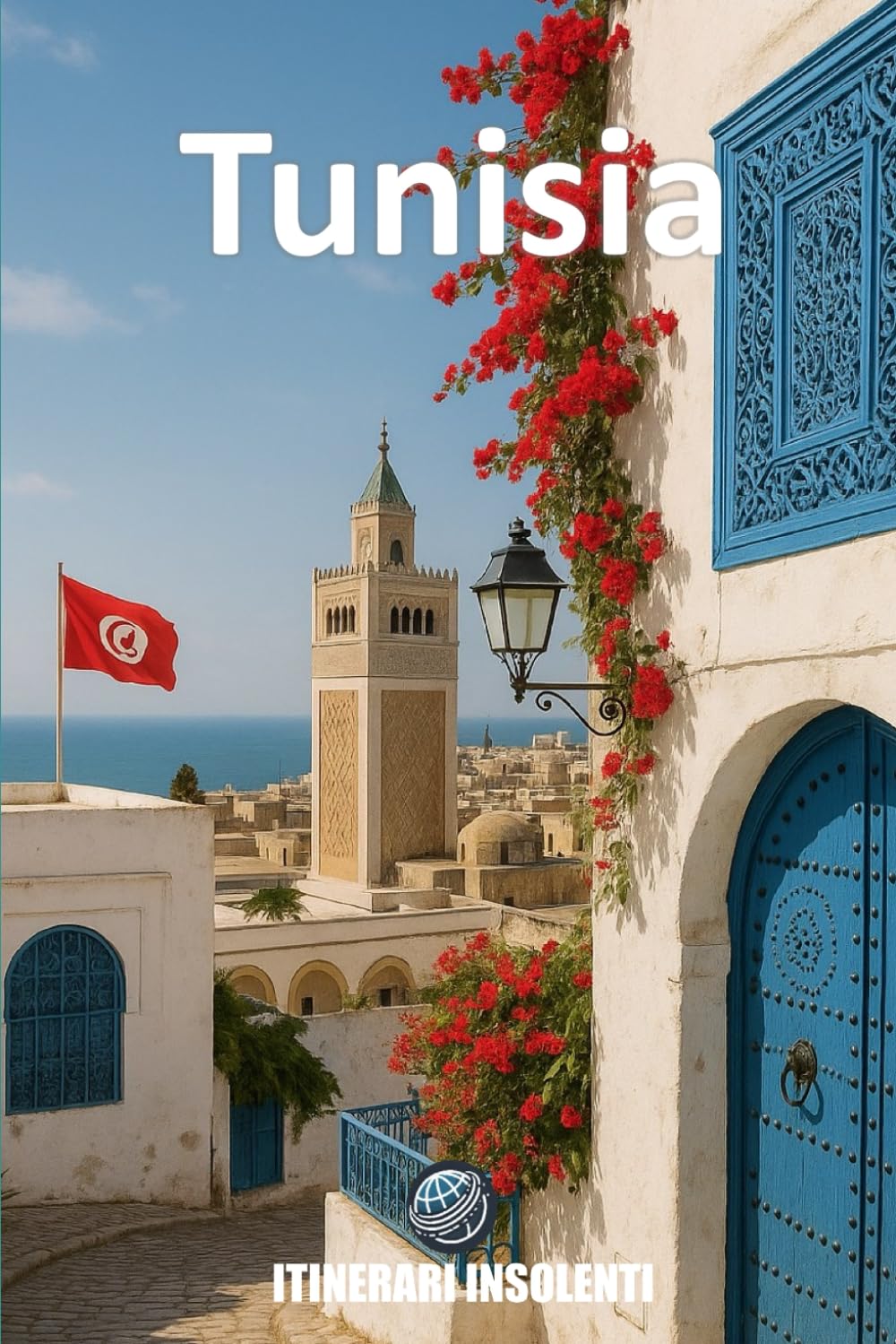 Tunisia - Itinerari Insolenti: Tra Dune, Medine e Rivoluzioni Silenziose Un viaggio tra oasi, città in fermento e memoria mediterranea book