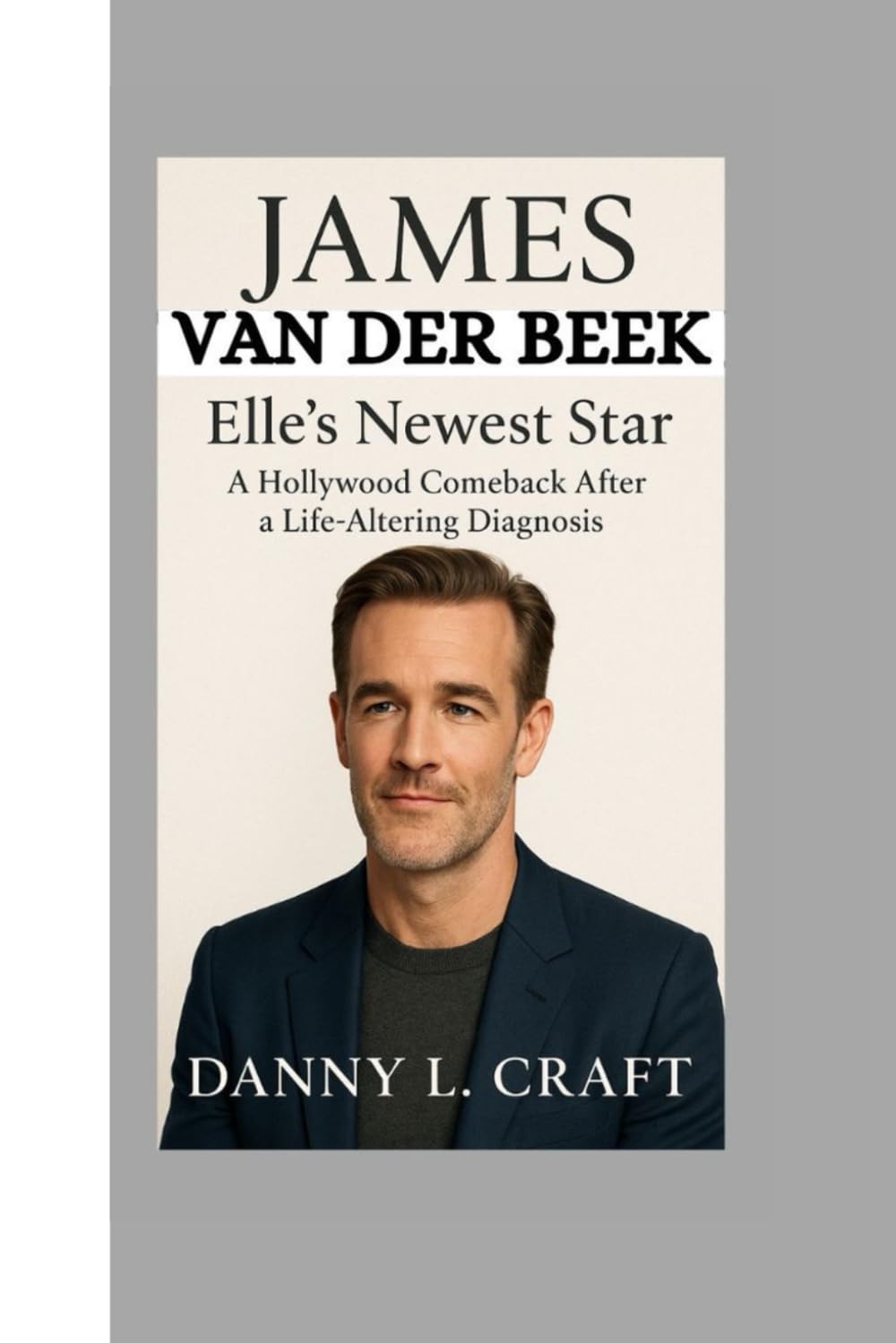 JAMES VAN DER BEEK: Elle's Newest Star" A Hollywood Comeback After a Life-Altering Diagnosis book