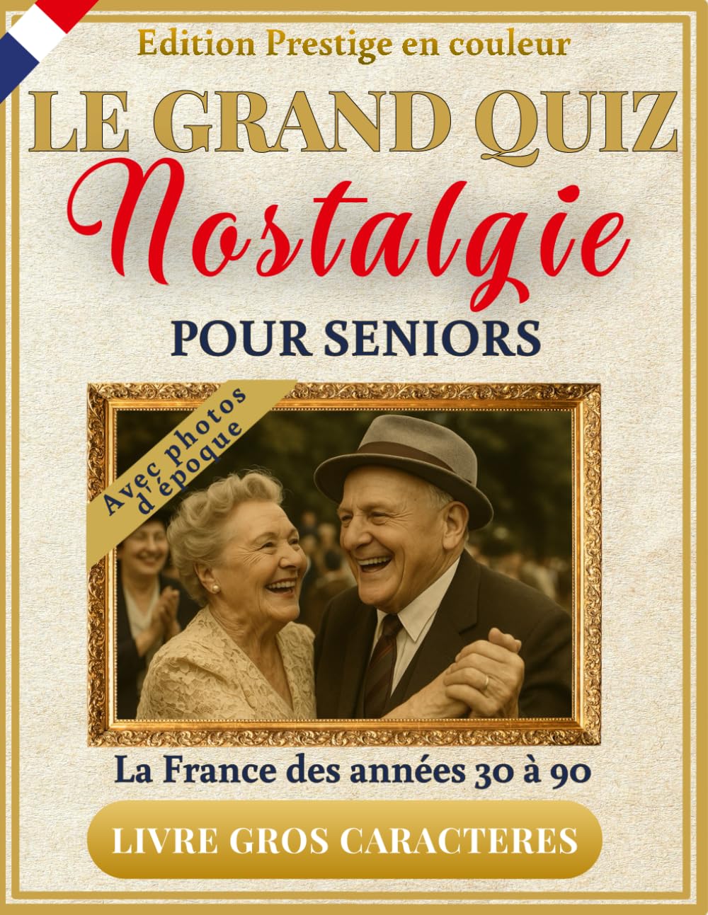 Le Grand Quiz Nostalgie pour seniors - illustré en couleurs - La France des années 30 à 90: +350 quiz, jeux et photos d’époque en gros caractères XXL pour faire revivre les souvenirs en s'amusant book