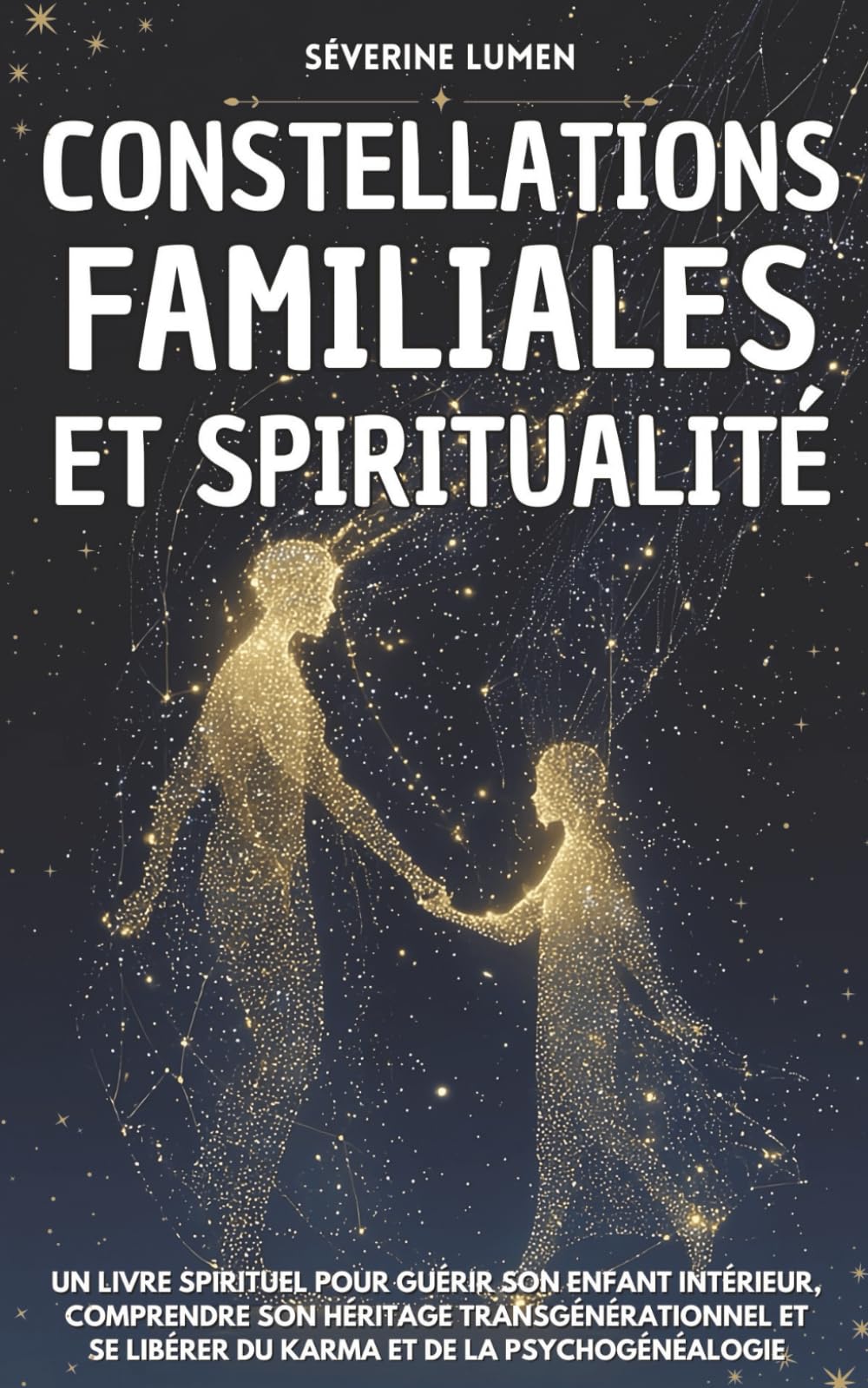 Constellations Familiales & Spiritualité: Un livre spirituel pour guérir son enfant intérieur, comprendre son héritage transgénérationnel et se libérer du karma et de la psychogénéalogie book