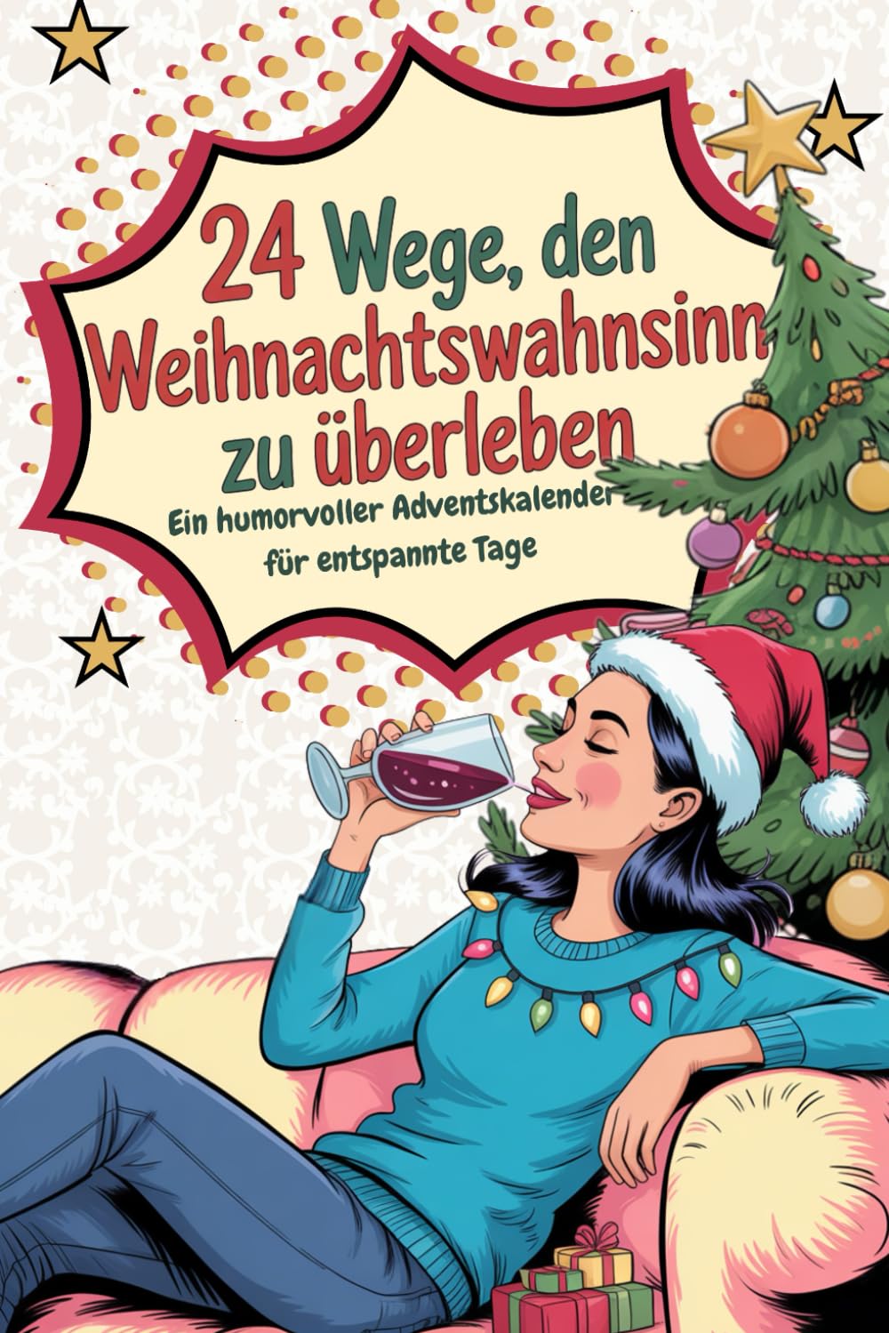 Adventskalender für Frauen: 24 Wege, den Weihnachtswahnsinn zu überleben: Der lustige Adventskalender & Entspannung Geschenk für Frauen Lifestyle