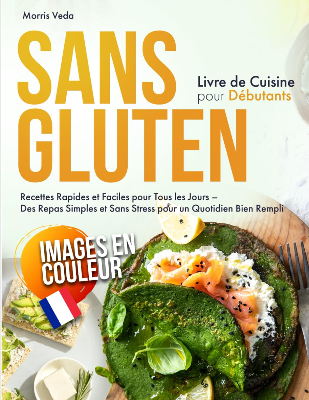 Livre de Cuisine Sans Gluten pour Débutants: Recettes Rapides et Faciles pour Tous les Jours – Des Repas Simples et Sans Stress pour un Quotidien Bien Rempli book