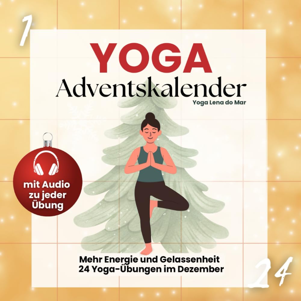 YOGA Adventskalender: 24 Yoga-Übungen und Audio-Anleitungen für mehr Energie und Gelassenheit im Advent Lifestyle