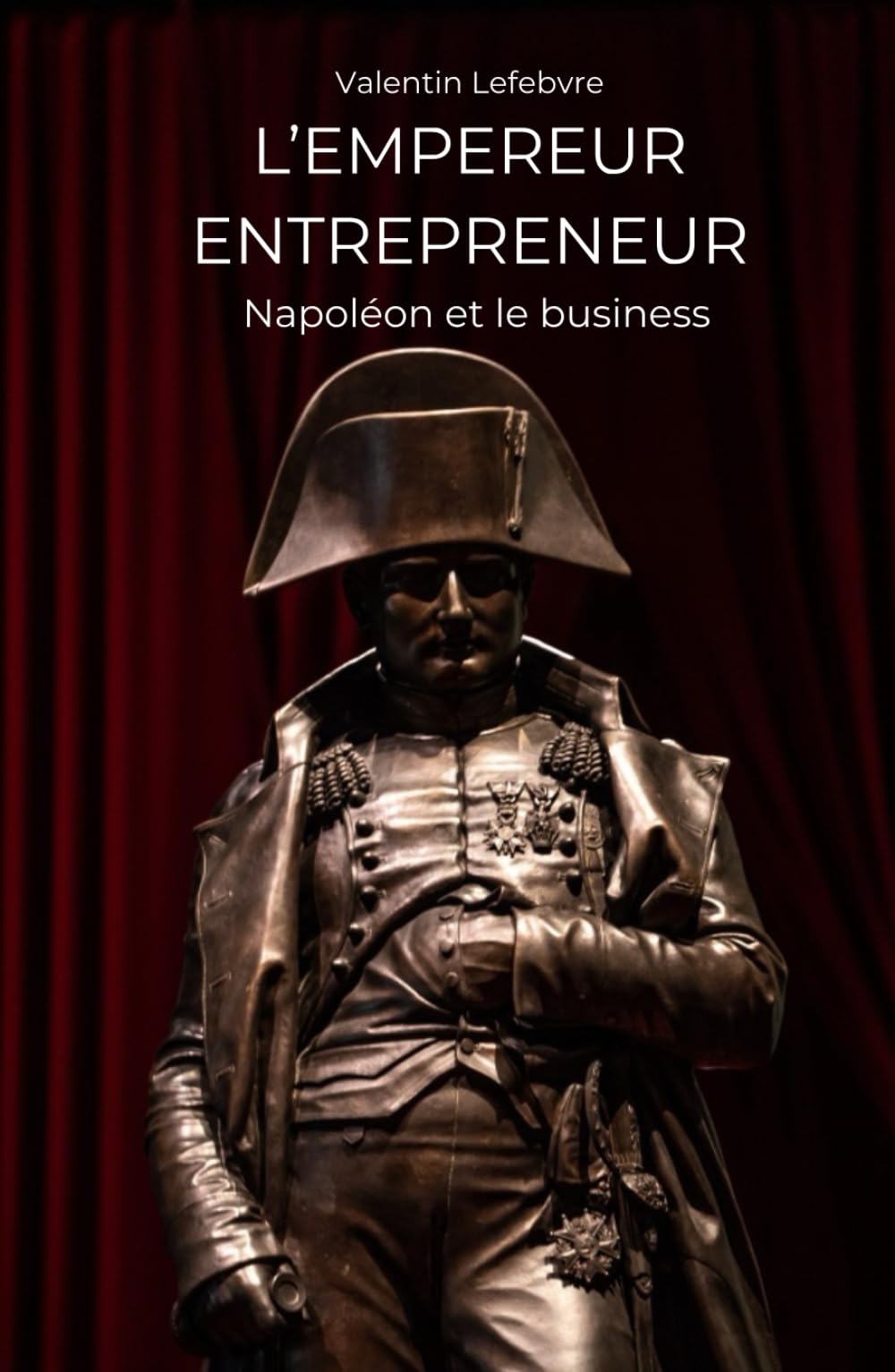 L'Empereur Entrepreneur: Napoléon et le business book
