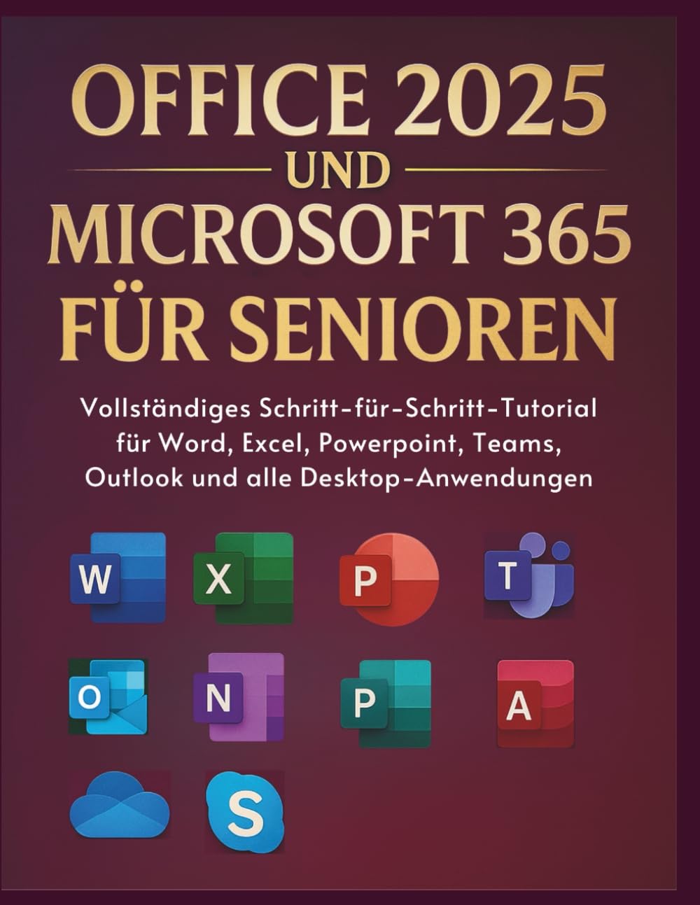 Office 2025 Und Microsoft 365 Für Senioren: Vollständiges Schritt-für-Schritt-Tutorial für Word, Excel, Powerpoint, Teams, Outlook und alle Desktop-Anwendungen Computer Science