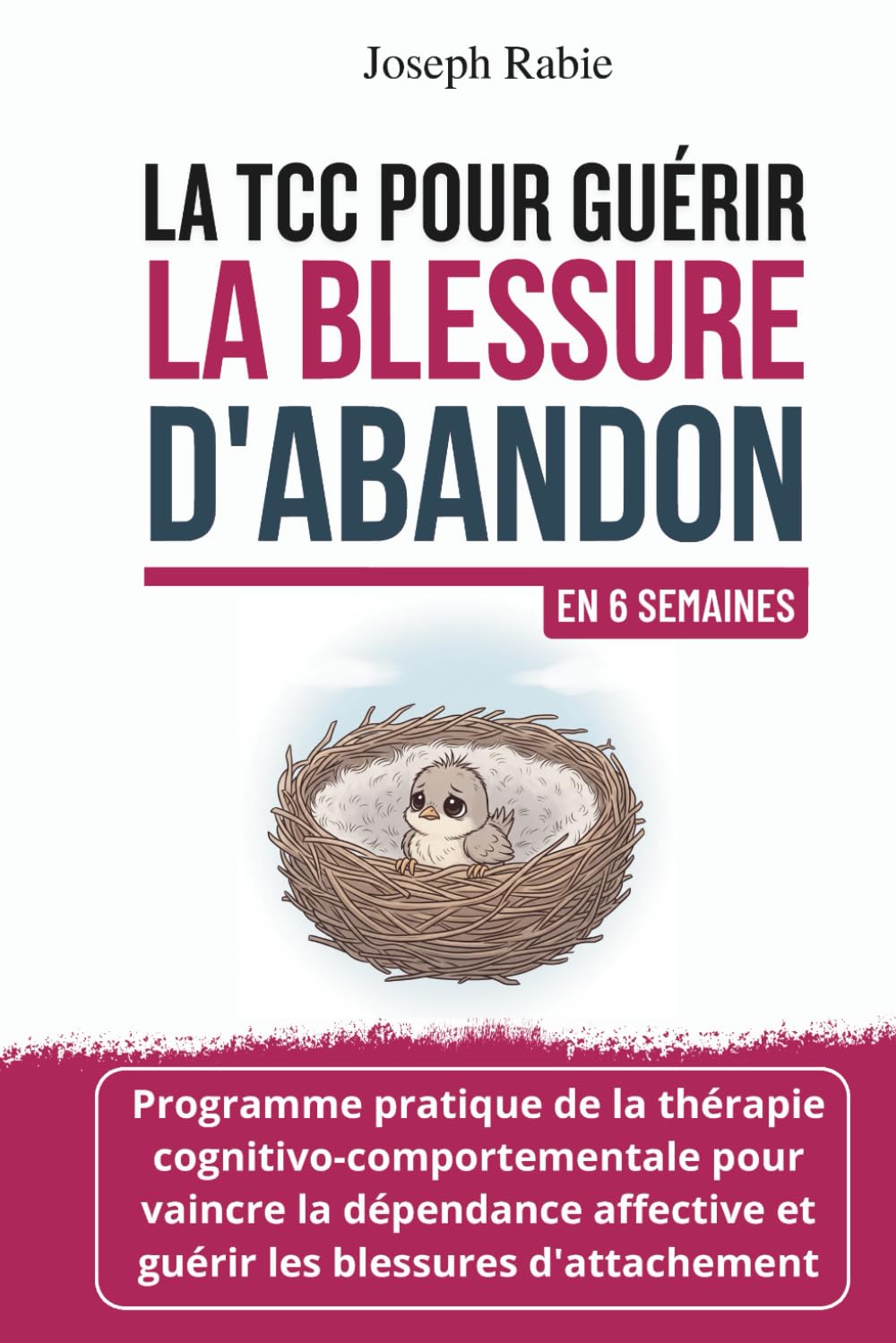 La TCC pour guérir la blessure d'abandon En 6 semaines: Programme de la thérapie cognitivo-comportementale TCC pour vaincre la dépendance affective et guérir les blessures d'attachement book
