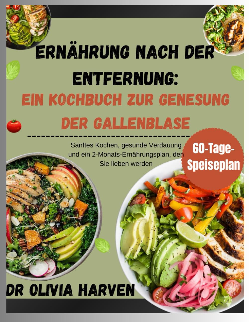 Ernährung nach der Entfernung: Ein Kochbuch zur Genesung der Gallenblase: Sanftes Kochen, gesunde Verdauung und ein 2-Monats-Ernährungsplan, den Sie lieben werden Health, Nutrition & Fitness