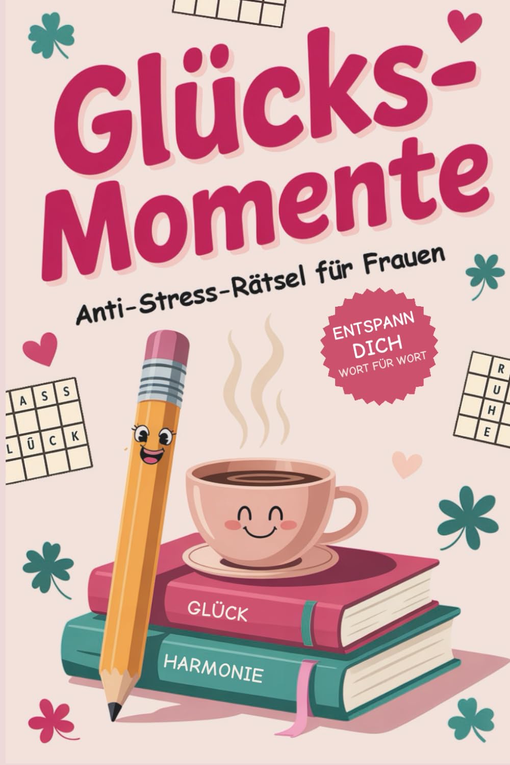Glücksmomente – Das Anti-Stress-Rätselbuch für Frauen: Positive Wörter & entspannte Rätsel für mehr Gelassenheit, Freude und innere Ruhe | Perfektes Geschenk für Frauen Business, Finance & Career